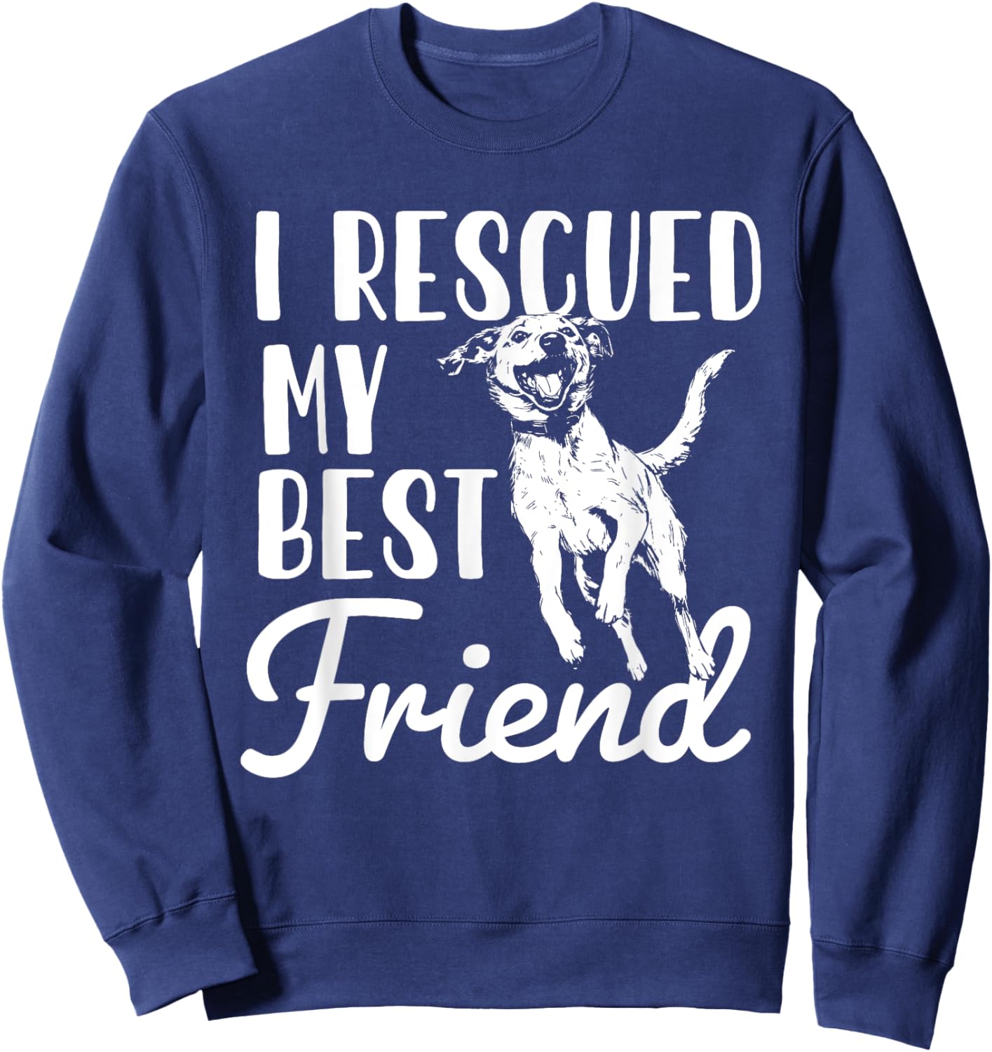 I Rescued My Best Friend - Animal Rescue & Adoption Sweatshirt - Sweatshirt | Navy