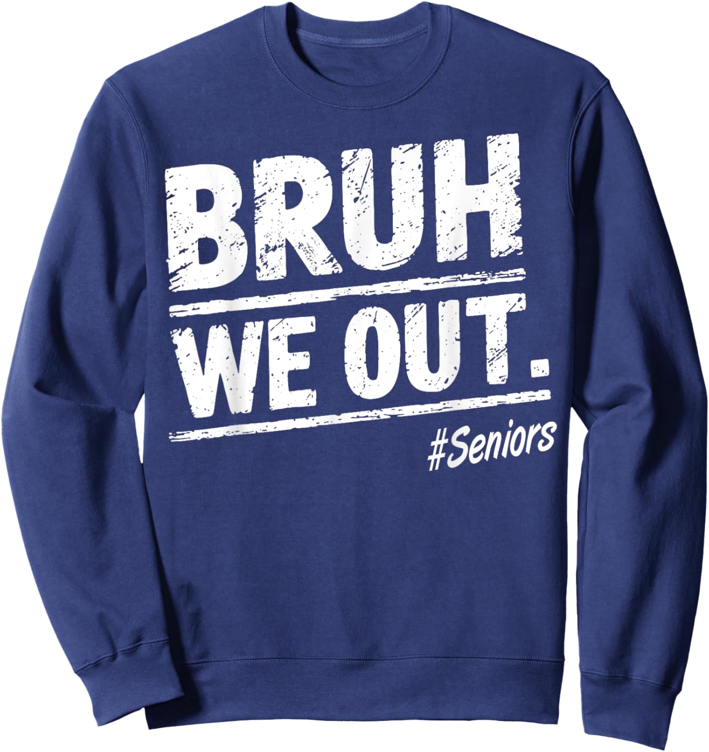 Bruh We Out Seniors Happy Last Day Of School Sweatshirt - Sweatshirt | Navy