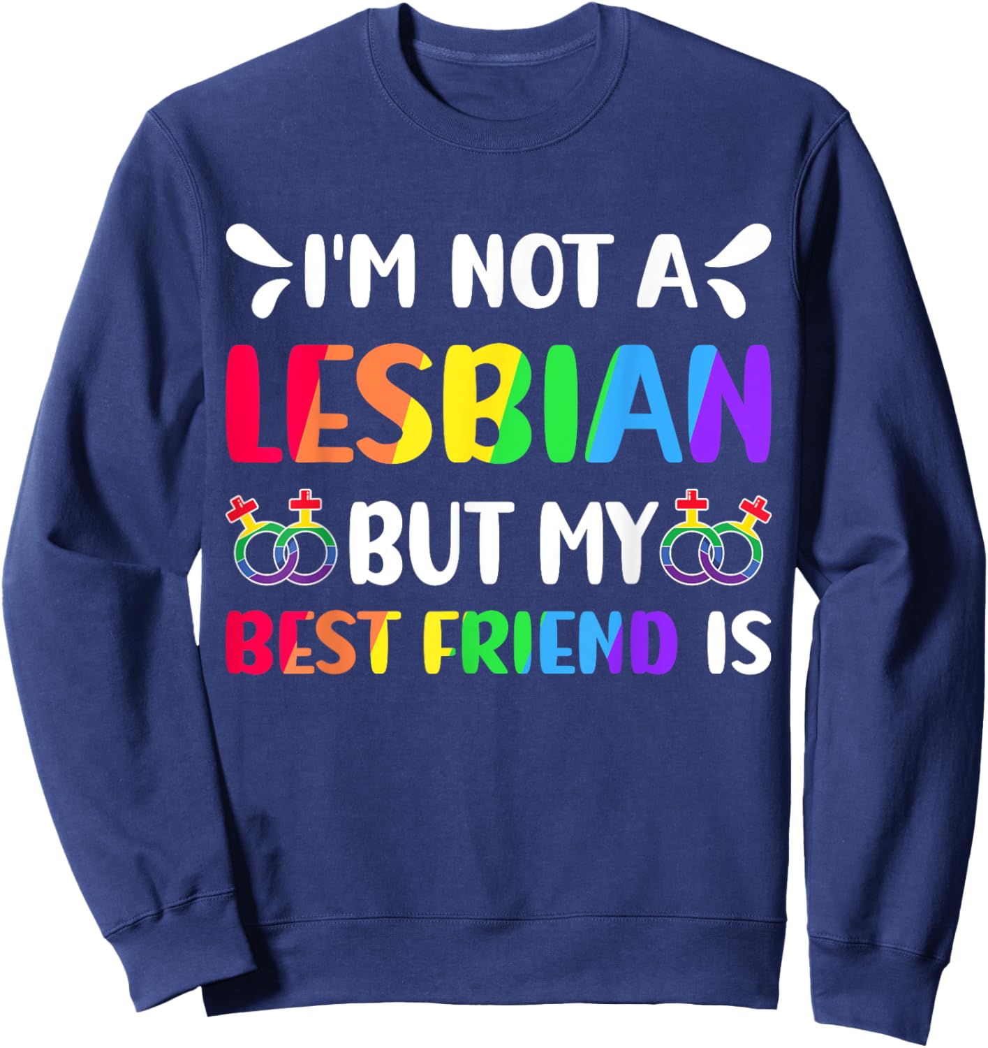 I'm Not A Lesbian But My Best Friend Is Lesbian Pride Month Sweatshirt - Sweatshirt | Navy