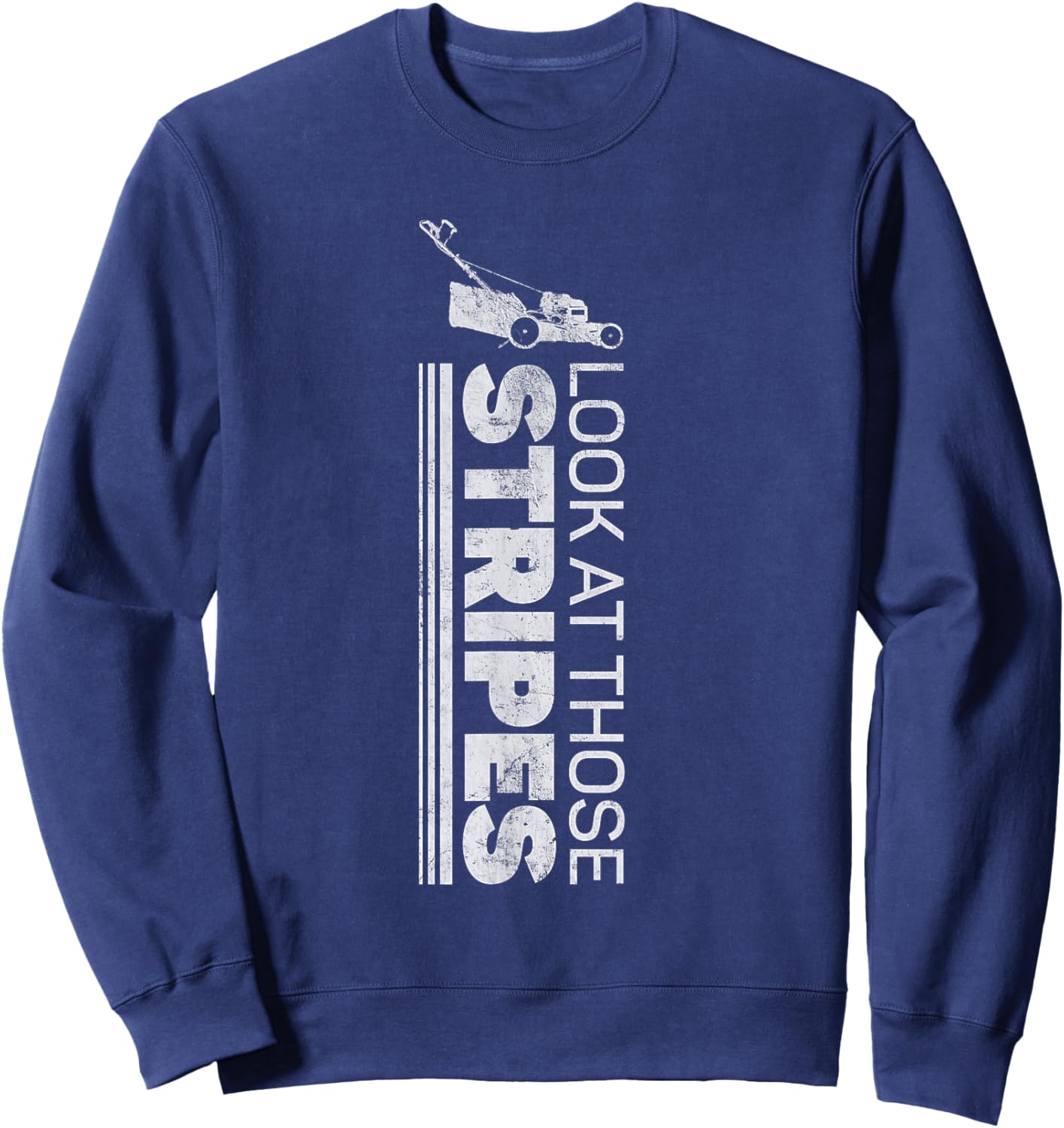 Look At Those Stripes - Lawn Mowing Funny Dad Lawn Mower Sweatshirt - Sweatshirt | Navy