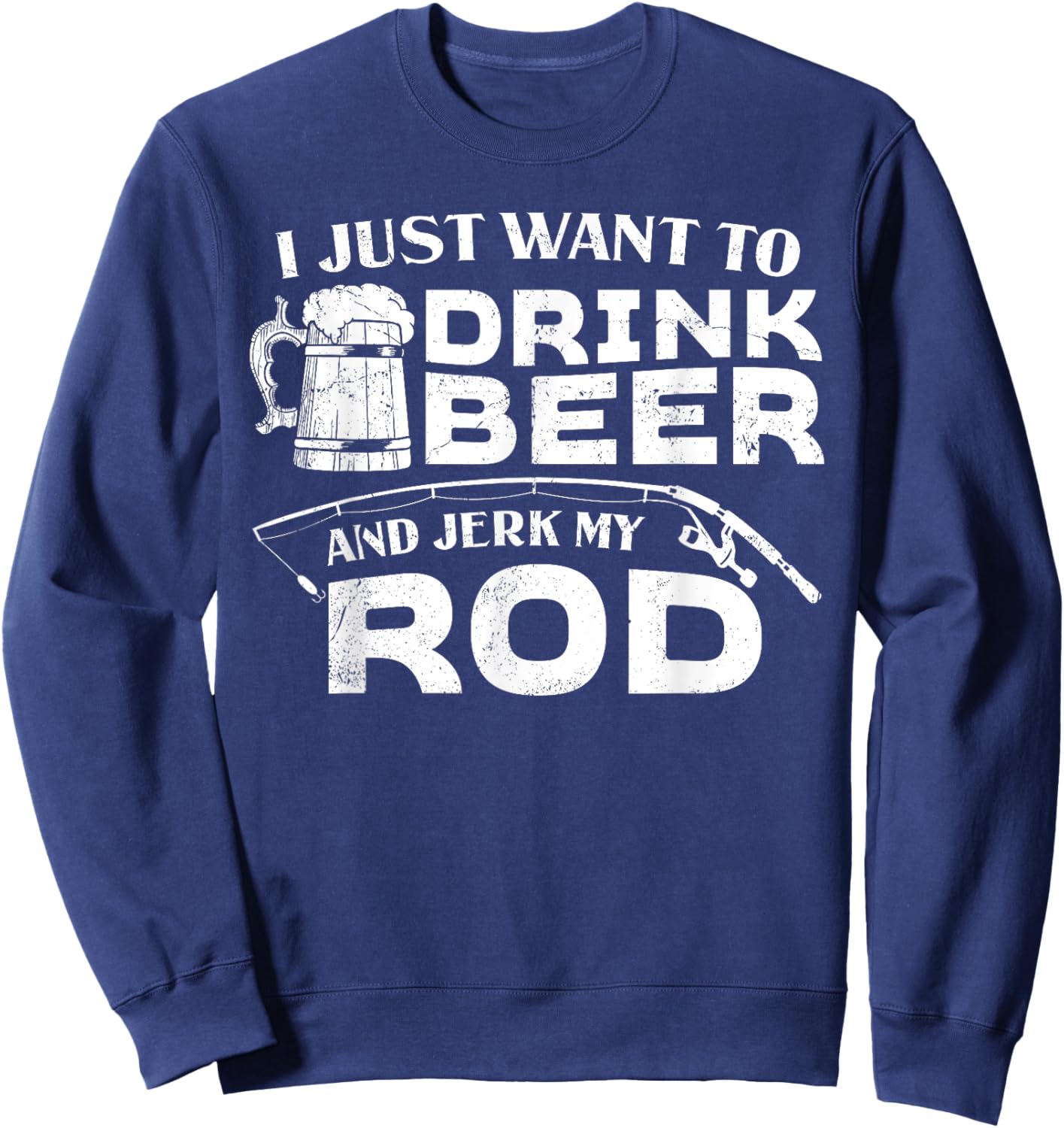 Fishing Drink Beer And Jerk My Rod Adult Humor Funny Fishing Sweatshirt - Sweatshirt | Navy
