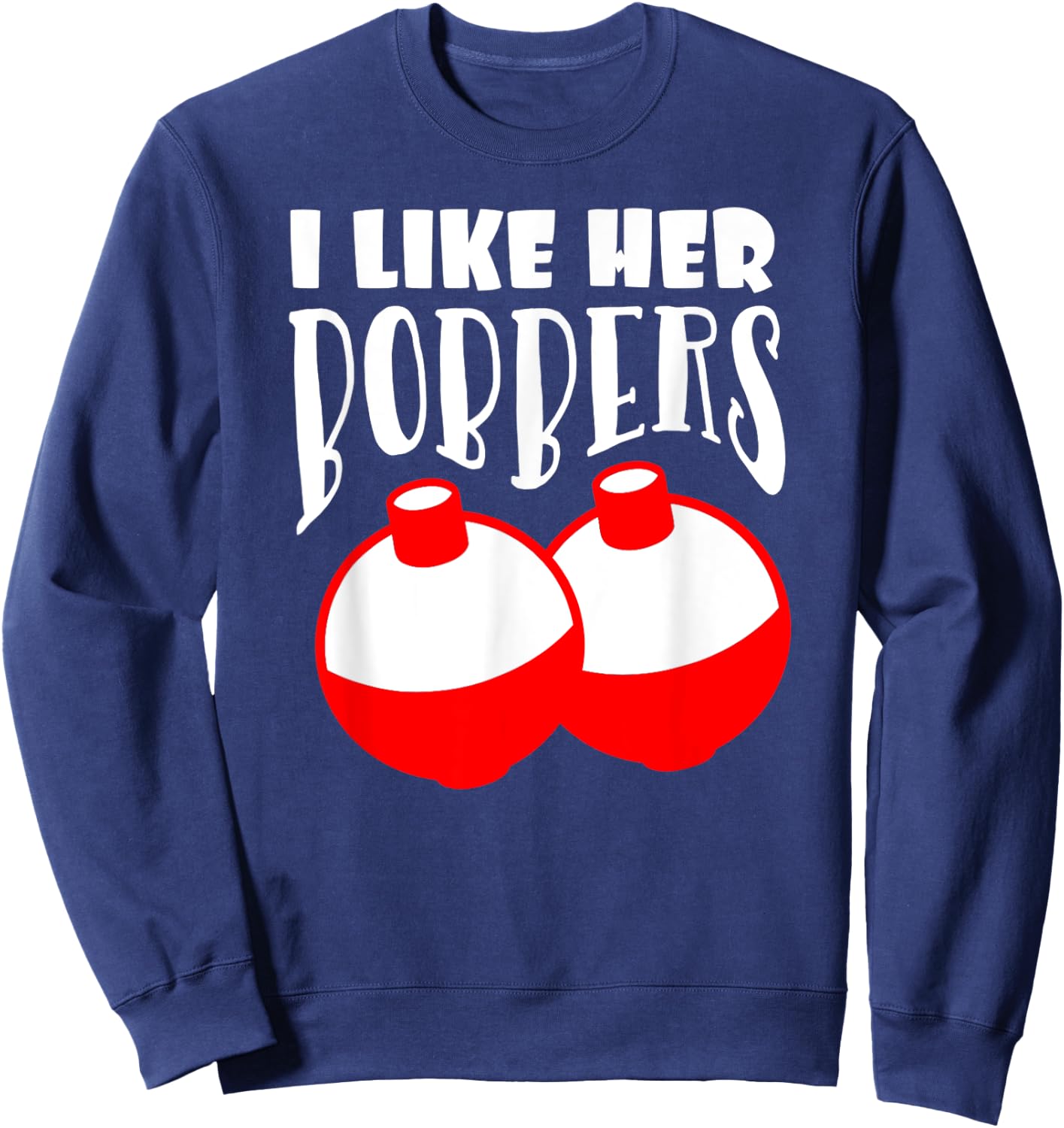 Men's I Like Her Bobbers Funny Fishing Couples Gifts Sweatshirt - Sweatshirt | Navy