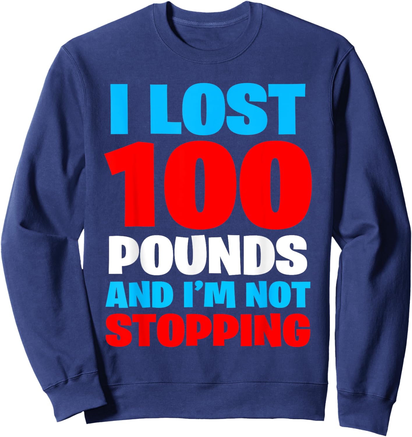 I LOST 100 POUNDS AND I'M NOT STOPPING Funny Men Gift Sweatshirt - Sweatshirt | Navy