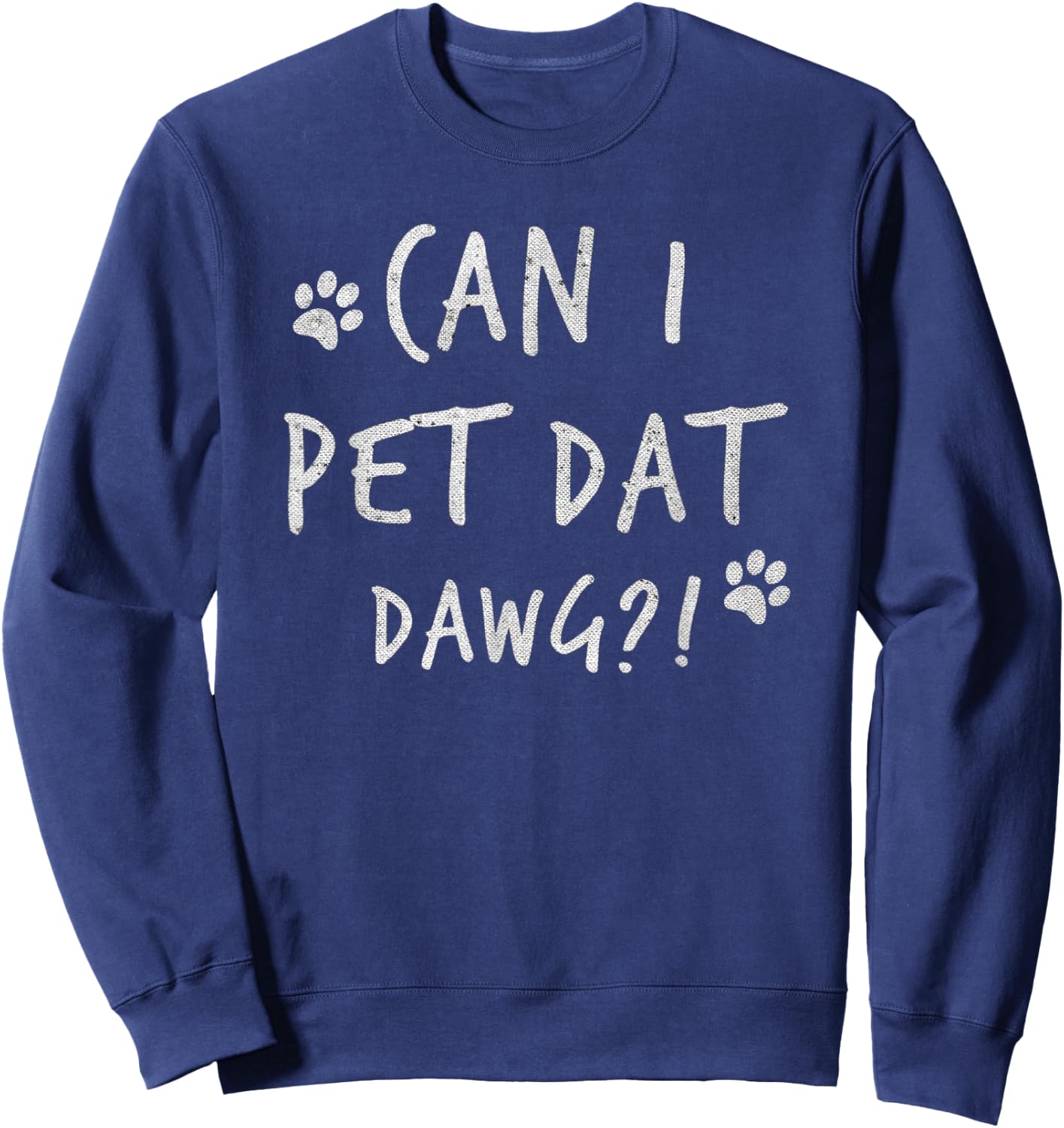 Can I Pet Dat Dawg Can I Pet That Dog Funny Dog Sweatshirt - Sweatshirt | Navy