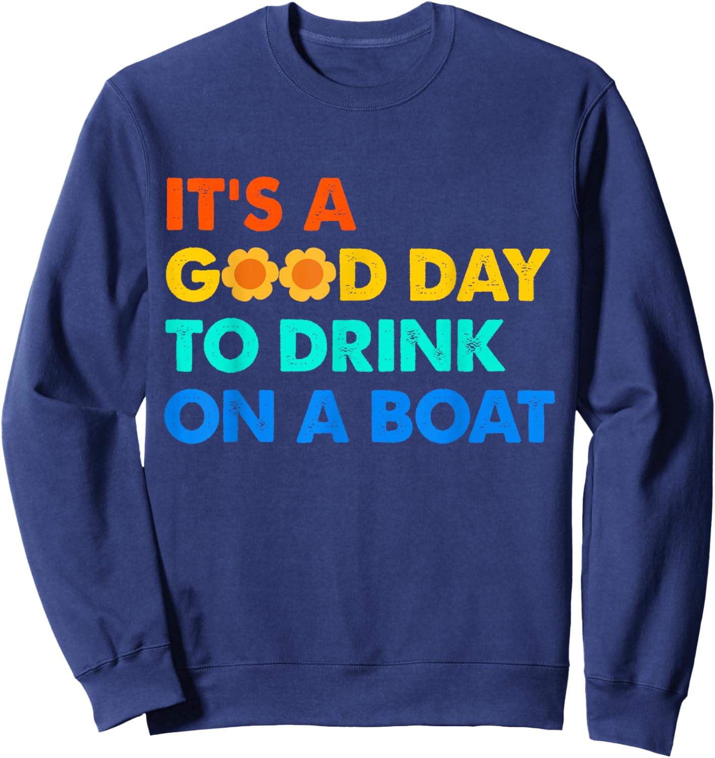 It's a Good Day to Drink on a Boat Funny Captain Life Sweatshirt - Sweatshirt | Navy