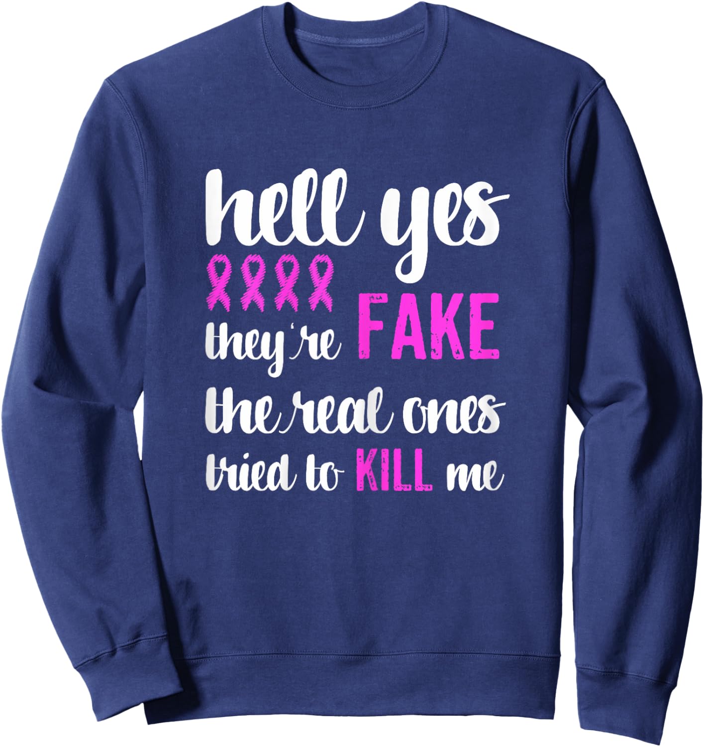 Funny Breast Cancer Awareness Pink Ribbon Yes They're Fake Sweatshirt - Sweatshirt | Navy