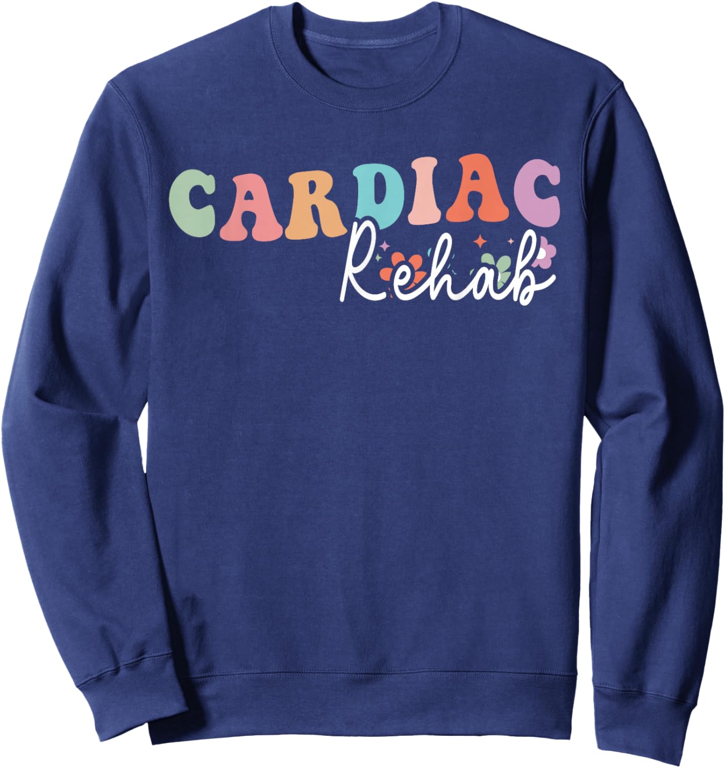 Cardiac Rehab, Cardiology Rehab Nurse, Exercise Physiologist Sweatshirt - Sweatshirt | Navy