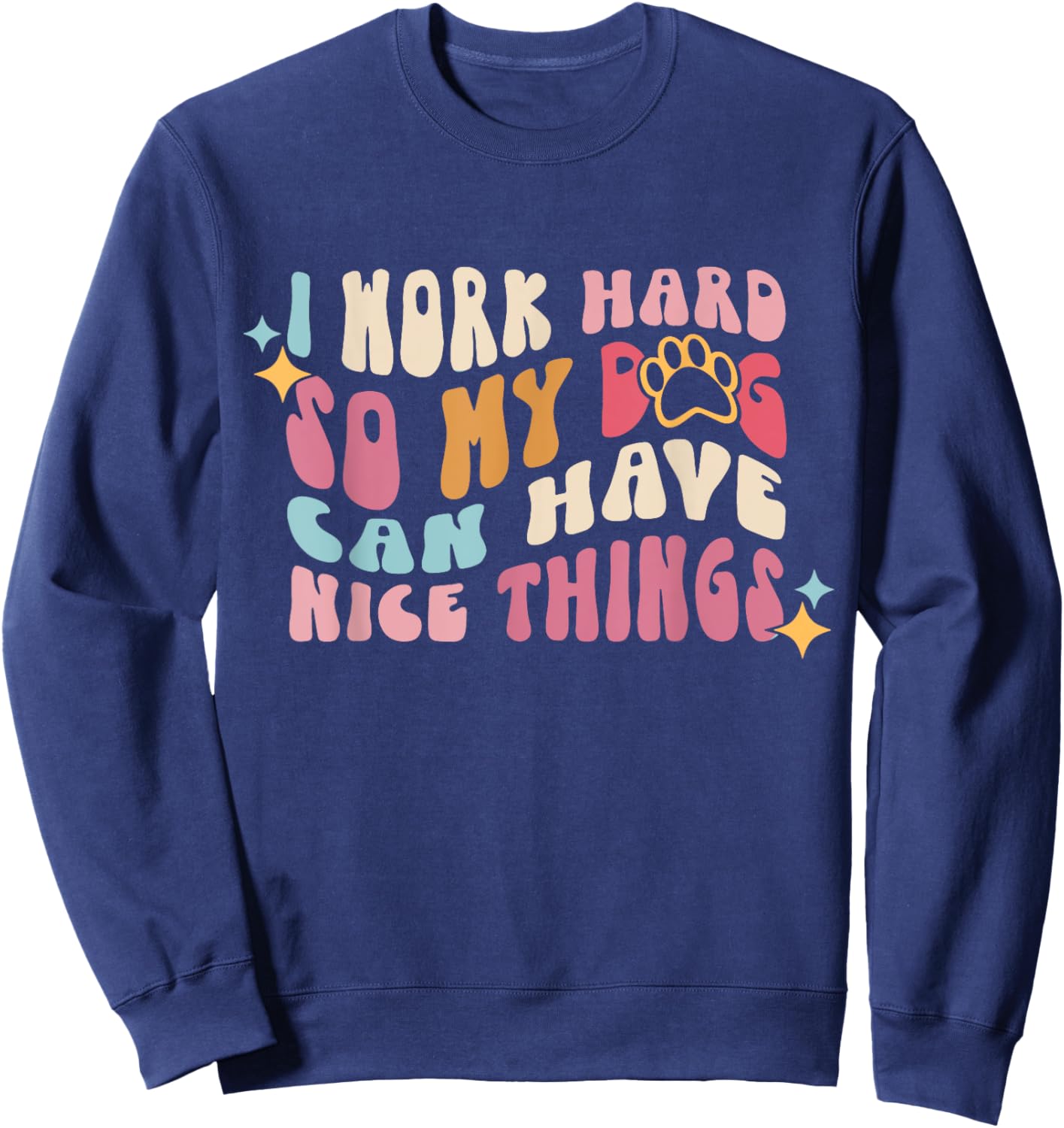I Work-Hard So My Dogs Can Have Nice Things - Dog Lover Women Kids Sweatshirt - Sweatshirt | Navy