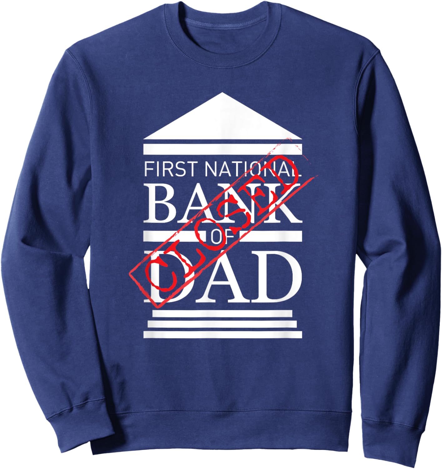 First National Bank of DAD Closed Funny Father's Day Sweatshirt - Sweatshirt | Navy