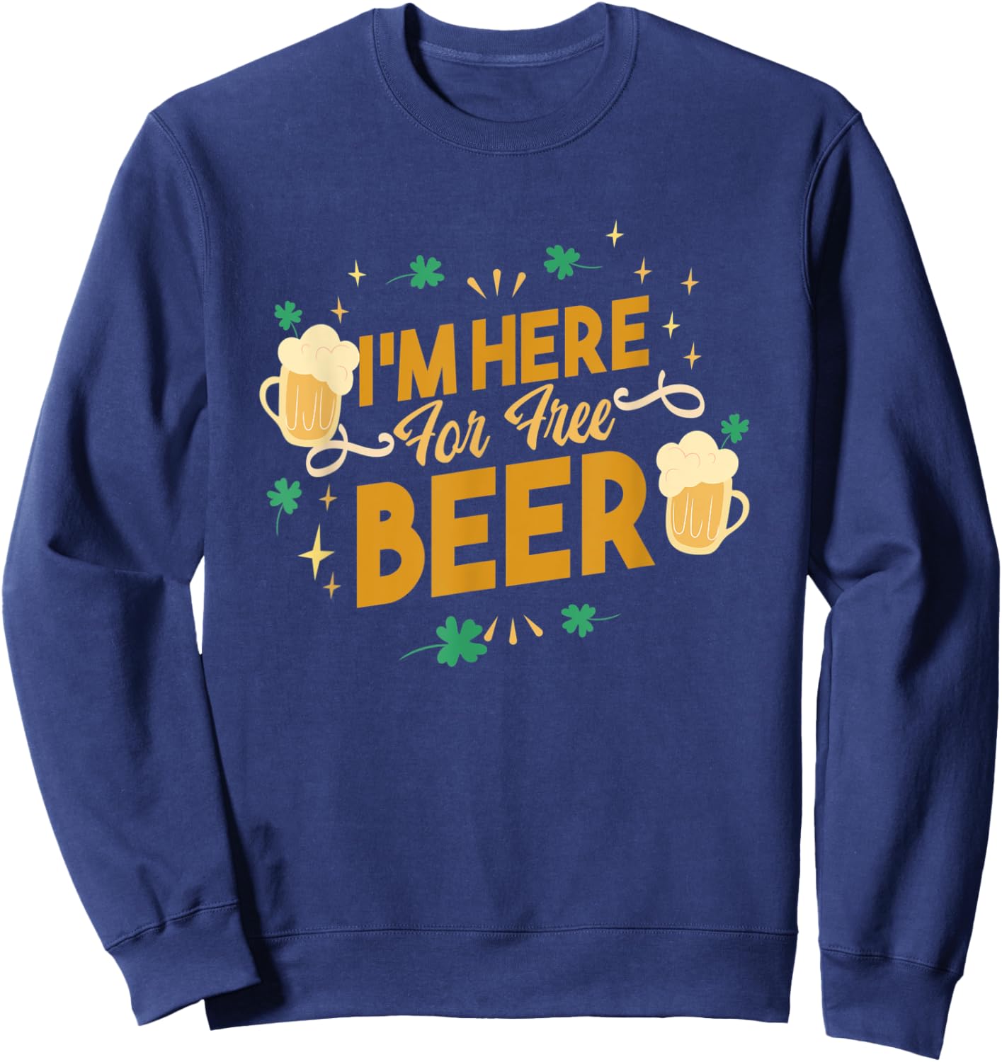 I'm Here for Free Beer Sweatshirt - Sweatshirt | Navy