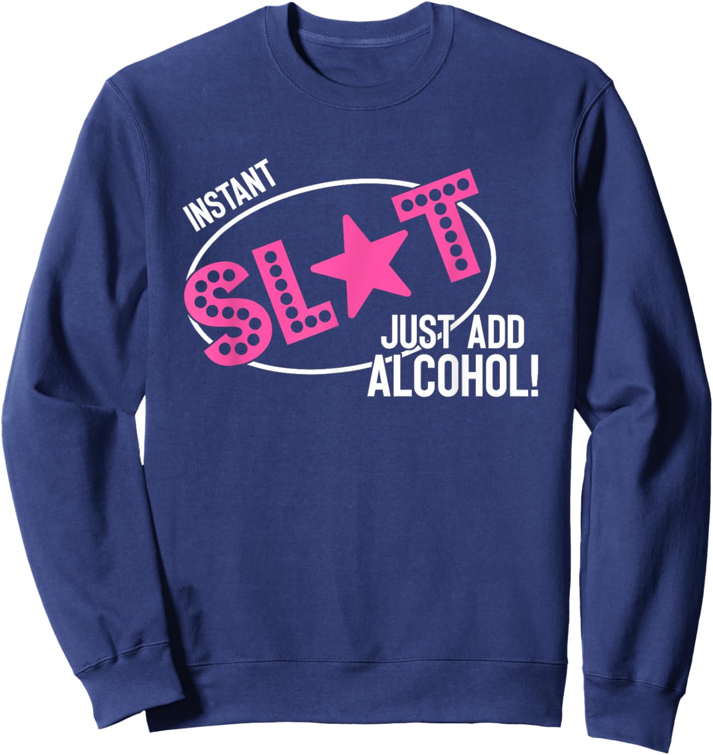 Instant Slut Just Add Alcohol Funny Design Sweatshirt - Sweatshirt | Navy