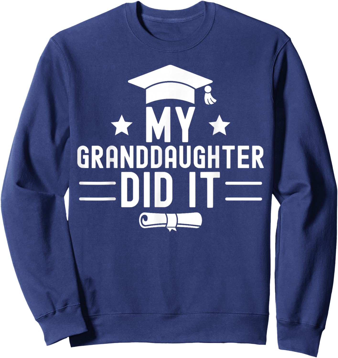 My Granddaughter Did It Graduation Graduated Bachelor Sweatshirt - Sweatshirt | Navy