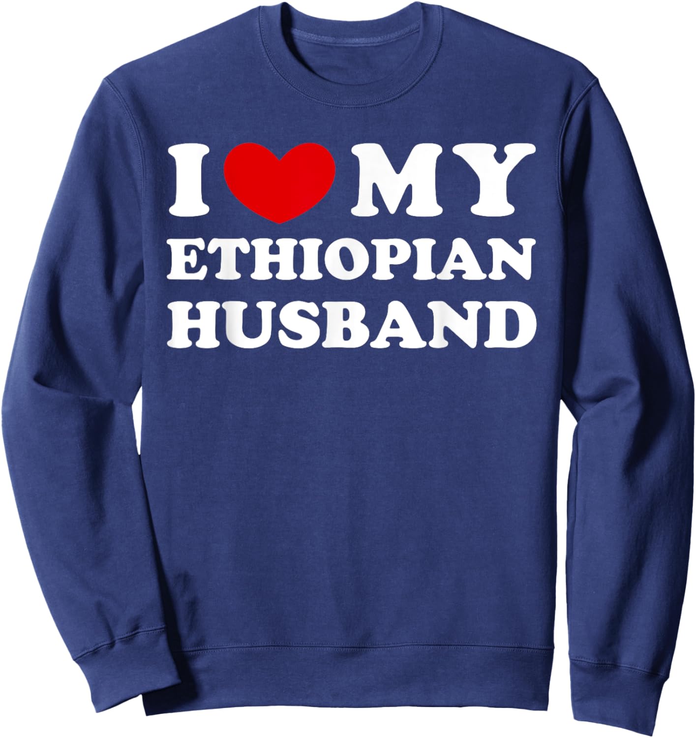 I Love My Ethiopian Husband, I Heart My Ethiopian Husband Sweatshirt - Sweatshirt | Navy