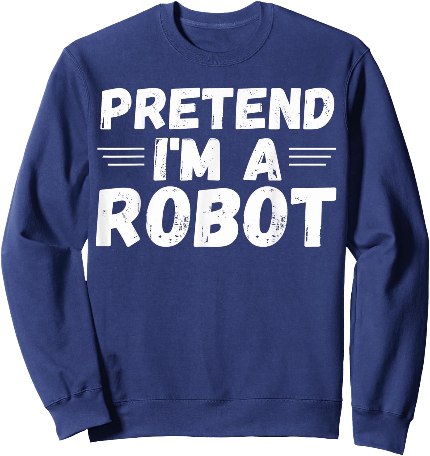 Pretend I'm a Robot Funny Halloween Party Cute Costume Sweatshirt - Sweatshirt | Navy