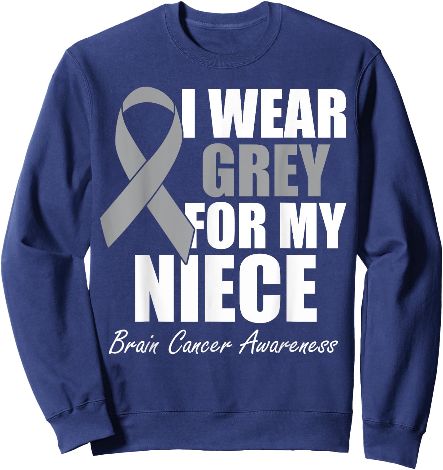I Wear Grey For My Niece Brain Cancer Awareness Sweatshirt - Sweatshirt | Navy