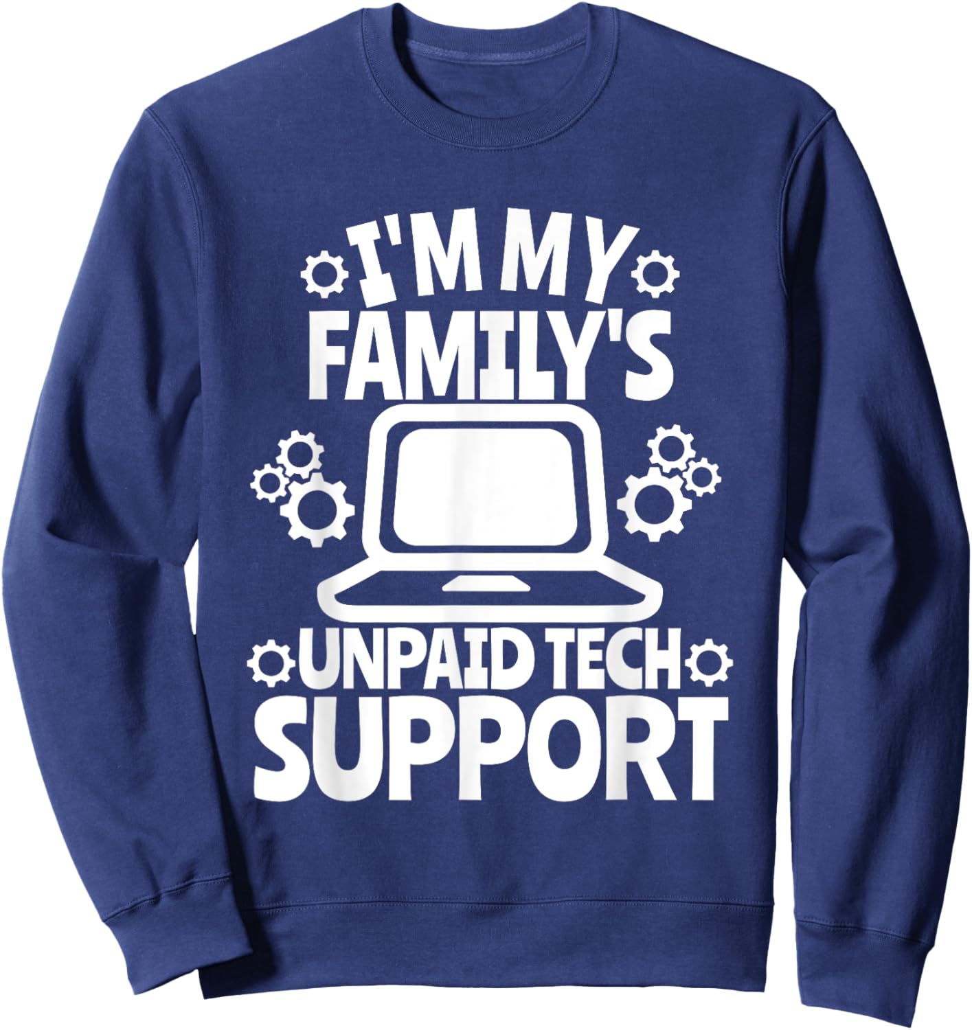 I'm My Family's Unpaid Tech Support Sarcastic Funny Saying Sweatshirt - Sweatshirt | Navy