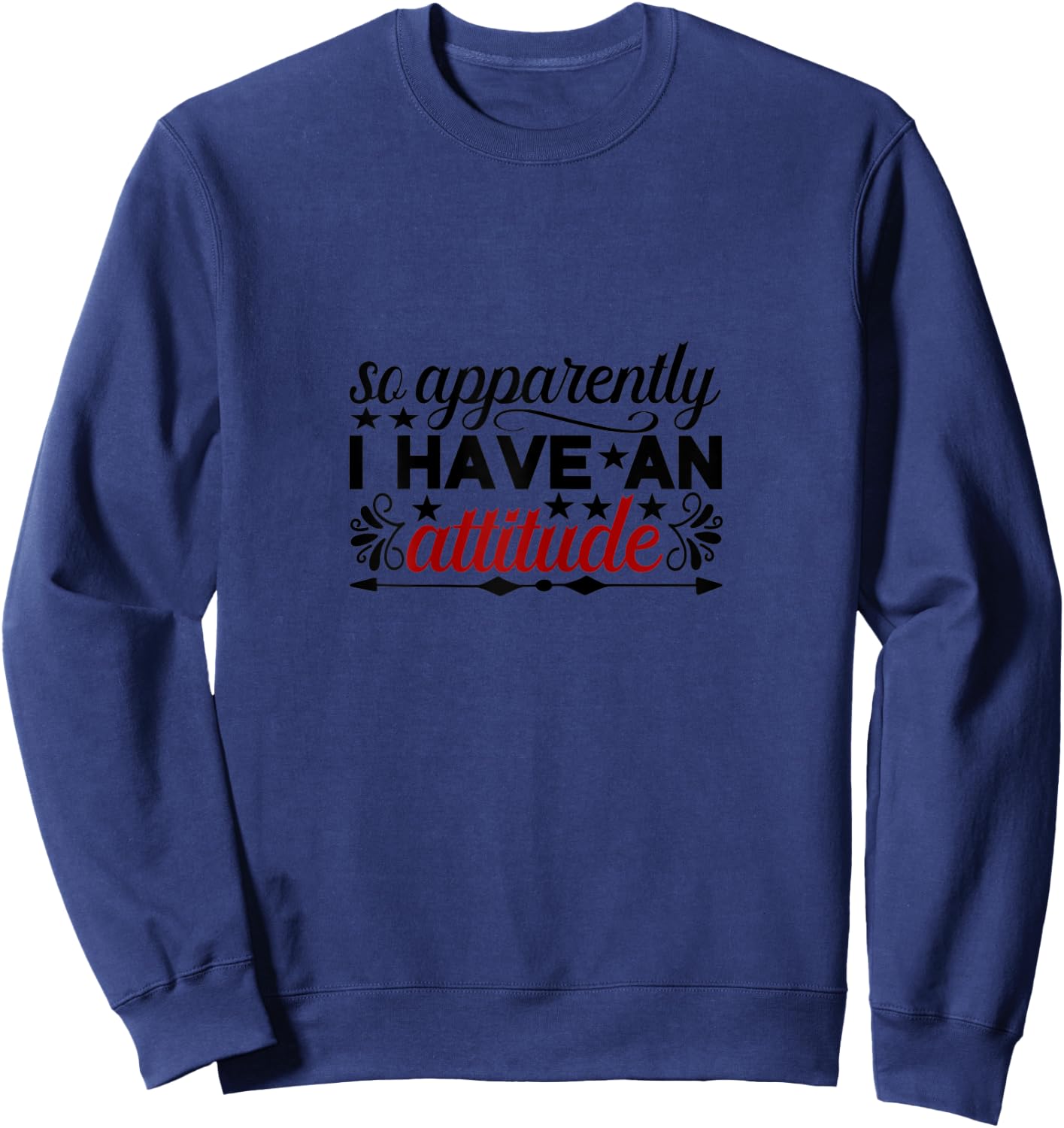 So apparently I have an attitude Sweatshirt - Sweatshirt | Navy