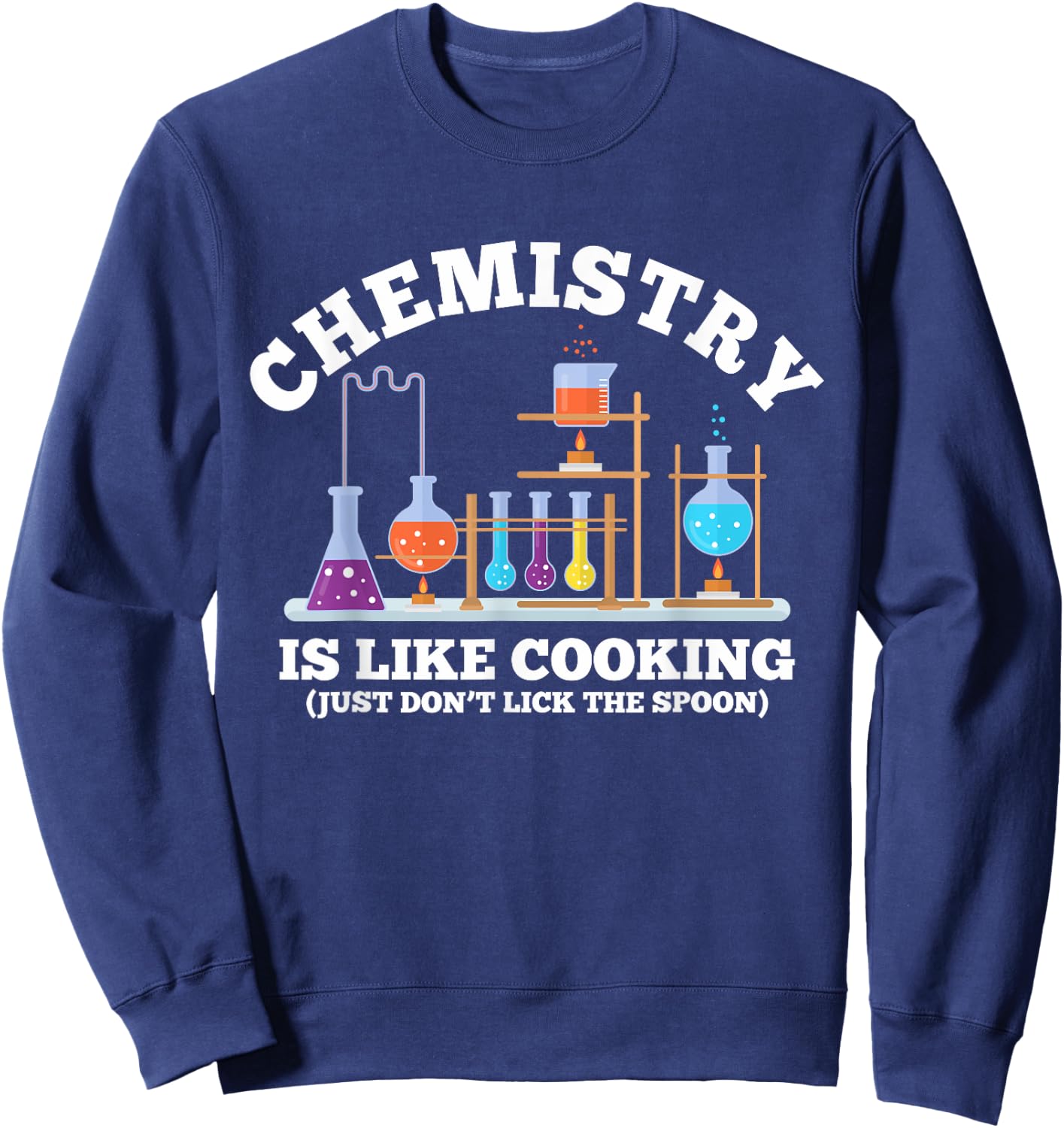 Science Humor Chemistry Is Like Cooking don't lick the Spoon Sweatshirt - Sweatshirt | Navy