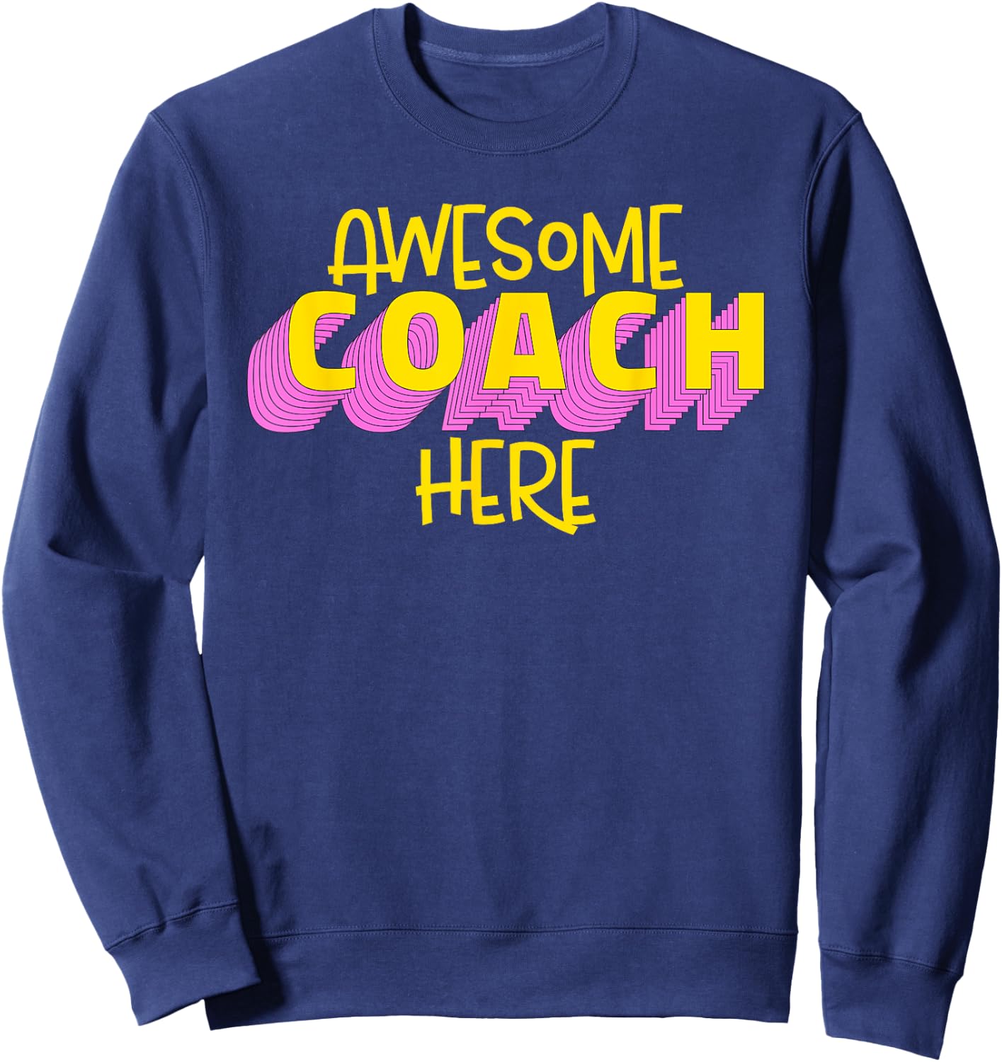 Awesome Coach Here Coaching Lover Quote Sweatshirt - Sweatshirt | Navy