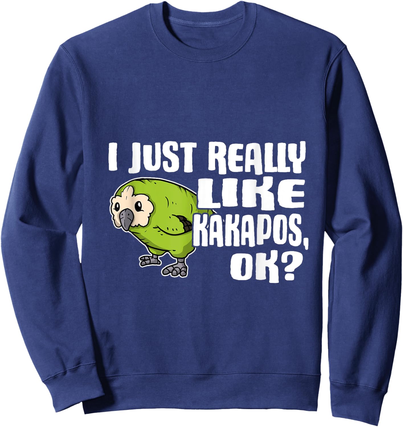 I Just Really Like Kakapos Ok Funny Kakapo Costume Sweatshirt - Sweatshirt | Navy