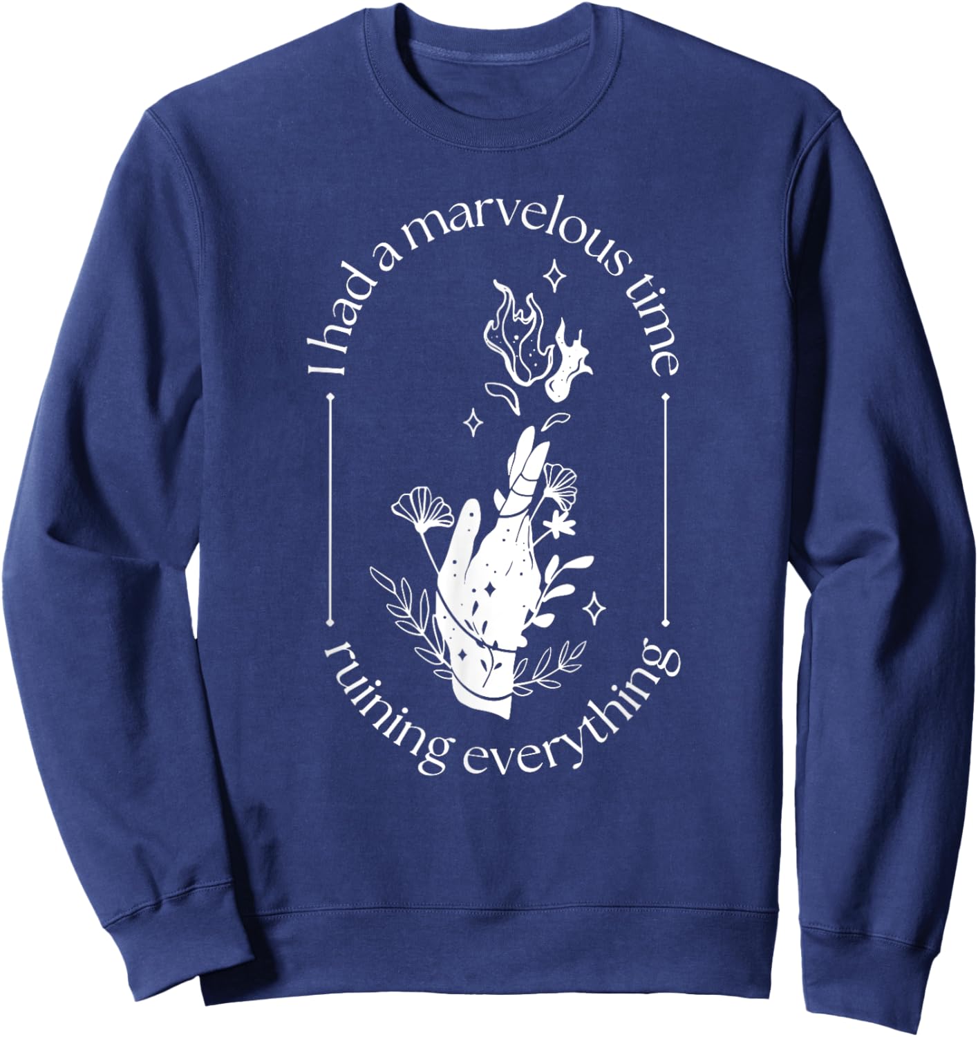 Funny Sayings Inspirational Quotes Costume I Had A Marvelous Time Ruining Everything , Small, Black Sweatshirt - Sweatshirt | Navy