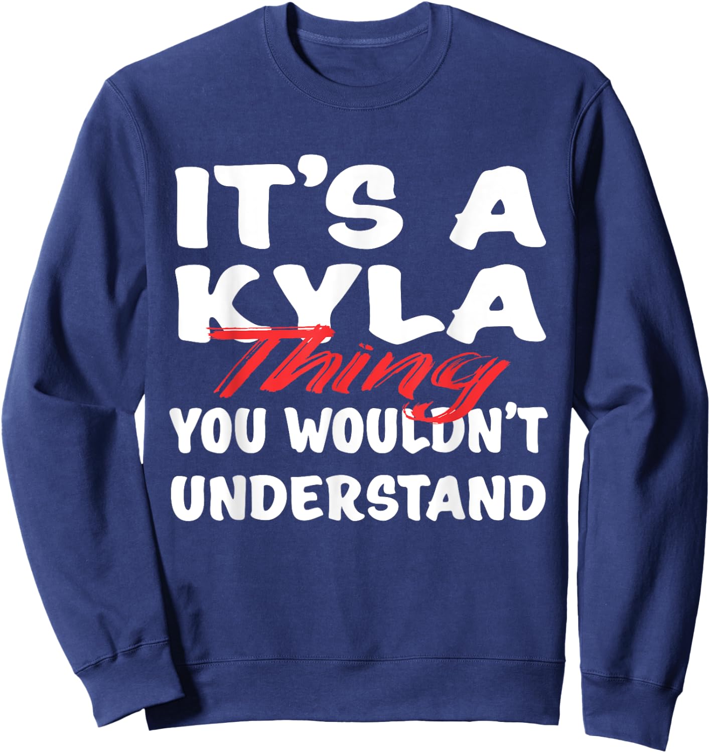 It's A Kyla Thing You Wouldn't Understand Funny Kyla Gift Sweatshirt - Sweatshirt | Navy