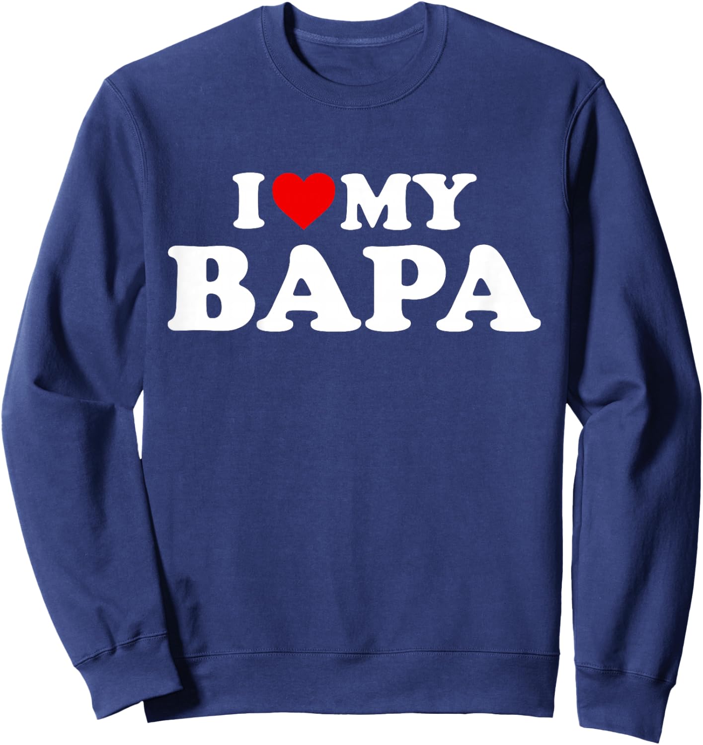 I Love My Bapa Design: Toddler, Boy, Girl, Youth, Baby Sweatshirt - Sweatshirt | Navy