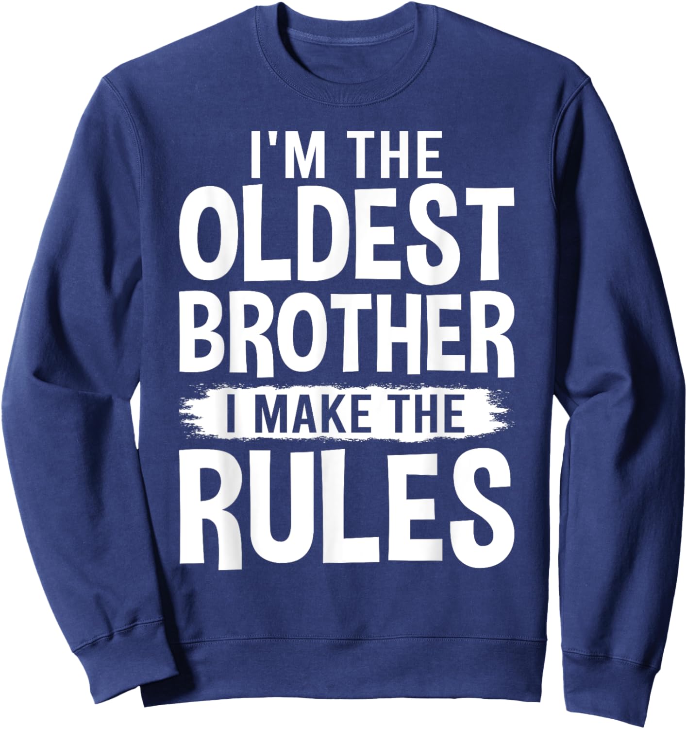 I'm the Oldest Brother I Make the Rules Sweatshirt - Sweatshirt | Navy