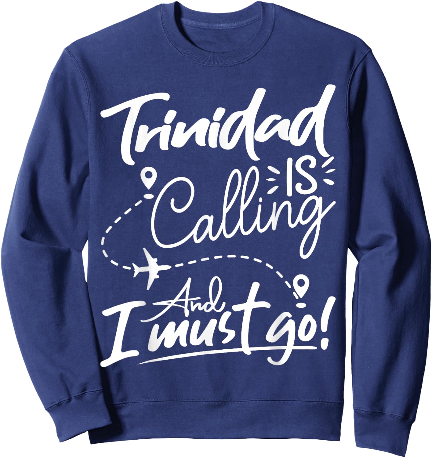 Funny Trinidad Is Calling and I Must Go - Trinidad Travel Sweatshirt - Sweatshirt | Navy