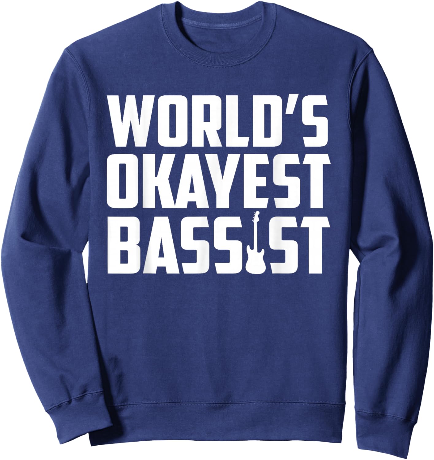 World's Okayest Bassis Funny Electric Bass Guitar Player Sweatshirt - Sweatshirt | Navy