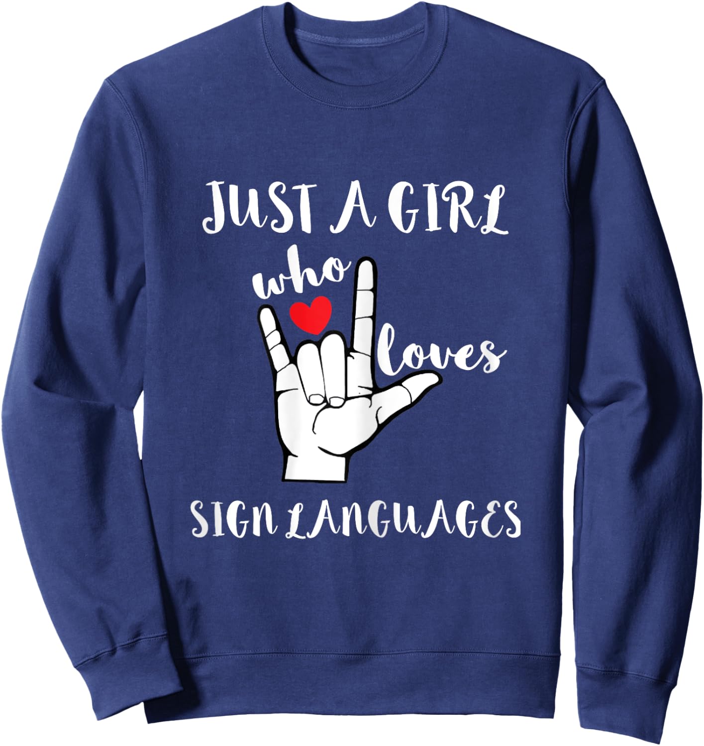 Just A Girl Who Loves Sign Languages Deaf Advocates Sweatshirt - Sweatshirt | Navy