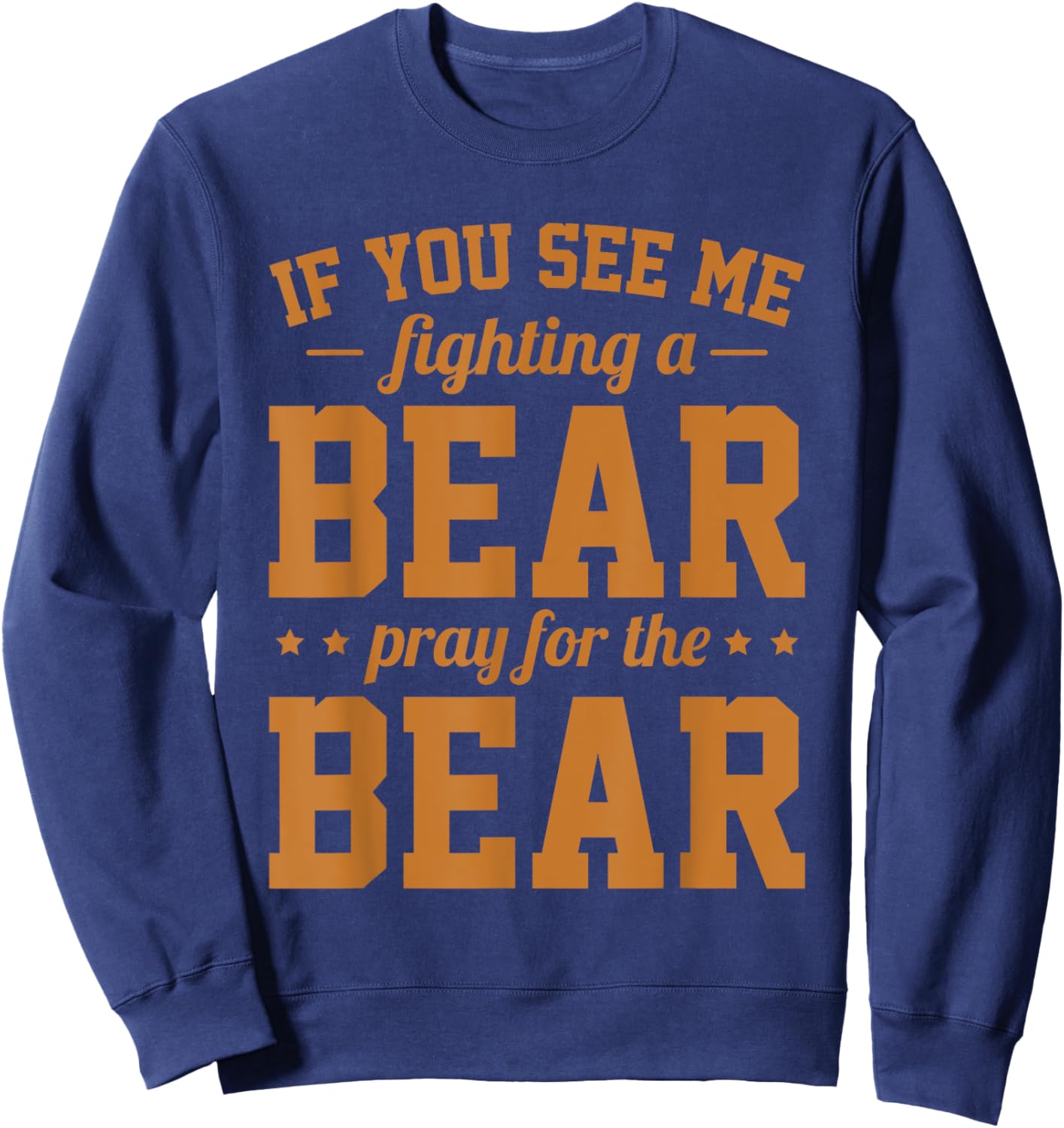If You See Me Fighting A Bear - Pray For The Bear Sweatshirt - Sweatshirt | Navy