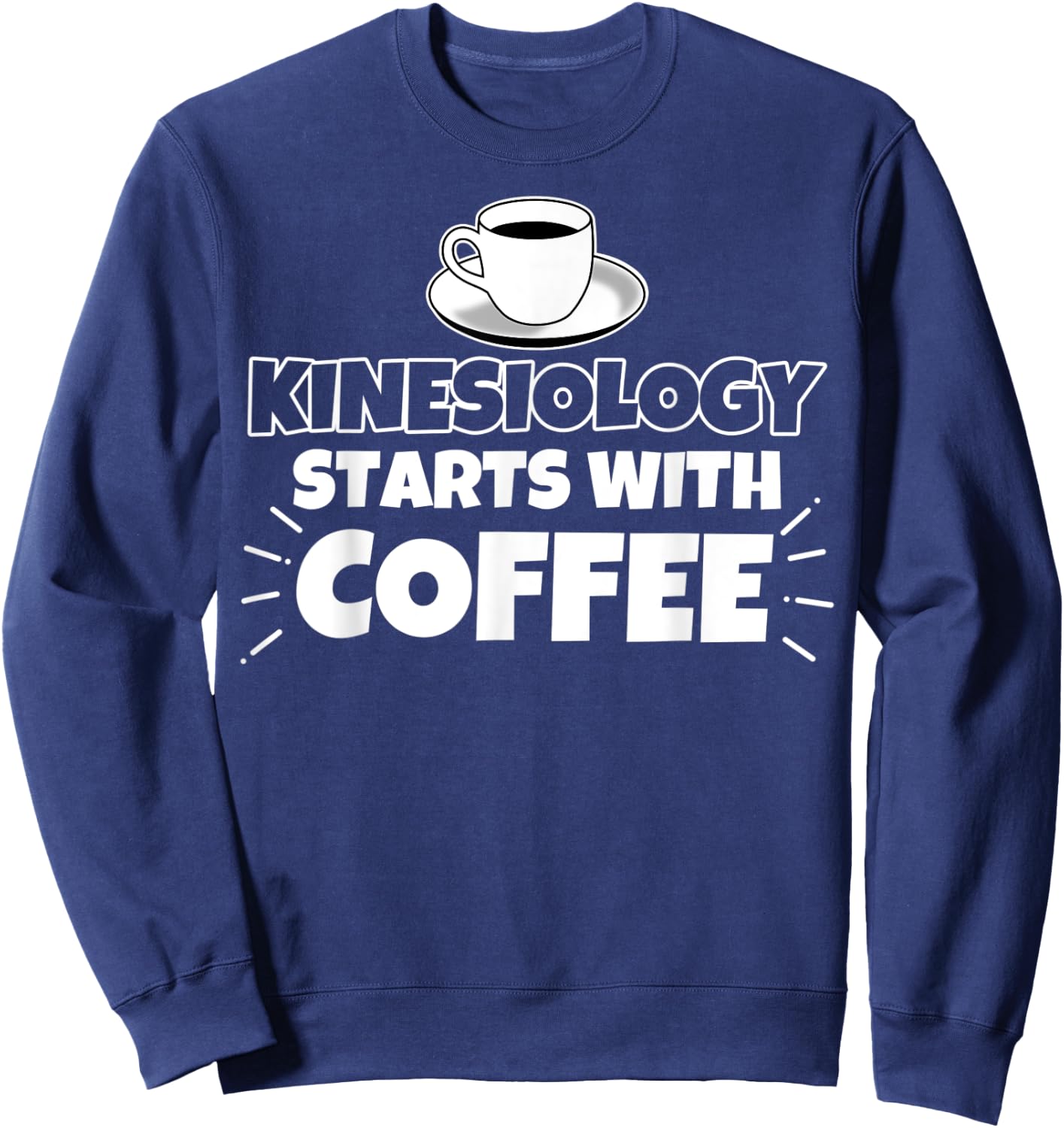 Kinesiology starts with coffee funny Gift Sweatshirt - Sweatshirt | Navy