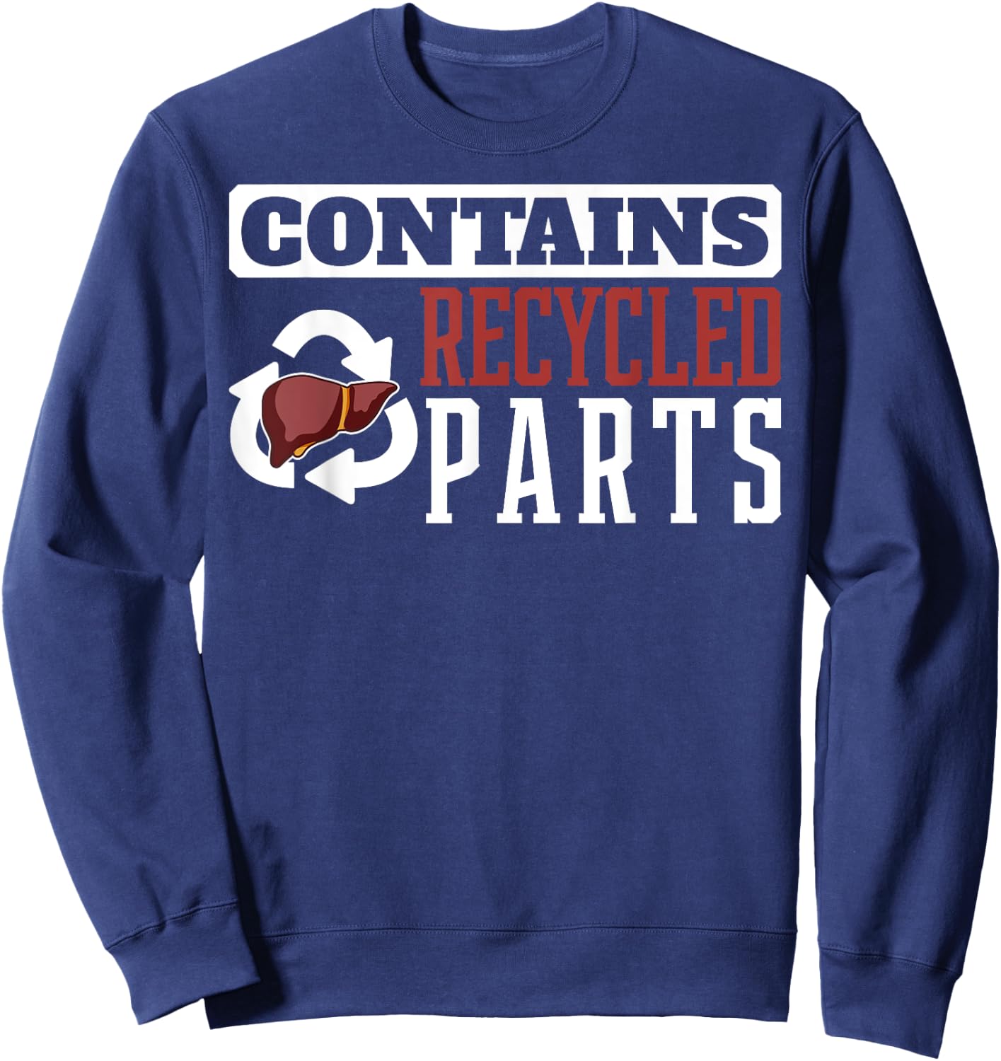 Contains Recycled Parts Liver Transplant Survivor designs Sweatshirt - Sweatshirt | Navy