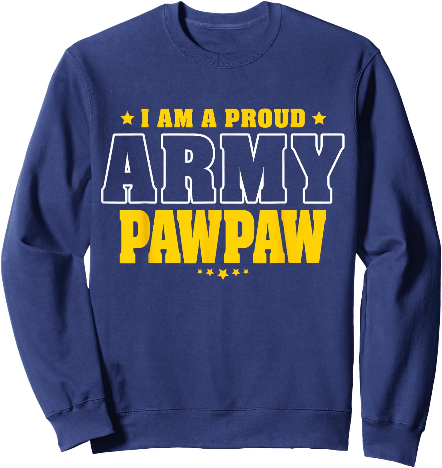 I Am A Proud Army Pawpaw Patriotic Pride Military Grandpa Sweatshirt - Sweatshirt | Navy