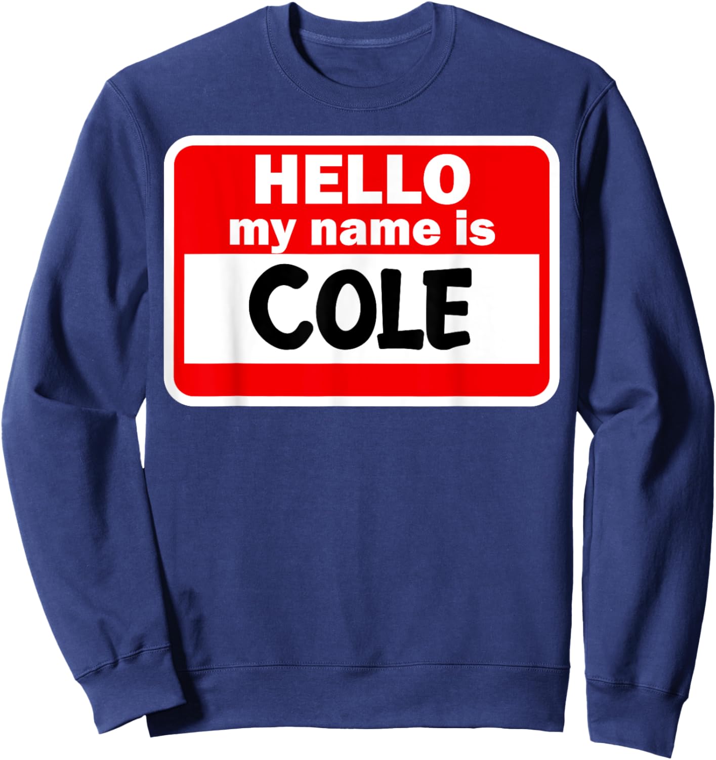 Cole Hello Hi My Name Is Name On Custom Sweatshirt - Sweatshirt | Navy