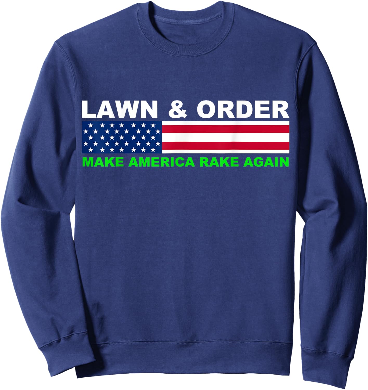 Lawn and Order Make America Rake Again Sweatshirt - Sweatshirt | Navy