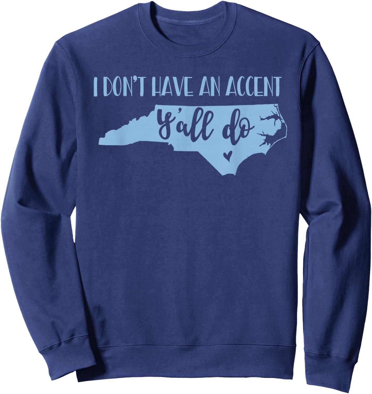 I Don't Have an Accent Y'all Do North Carolina Sweatshirt - Sweatshirt | Navy