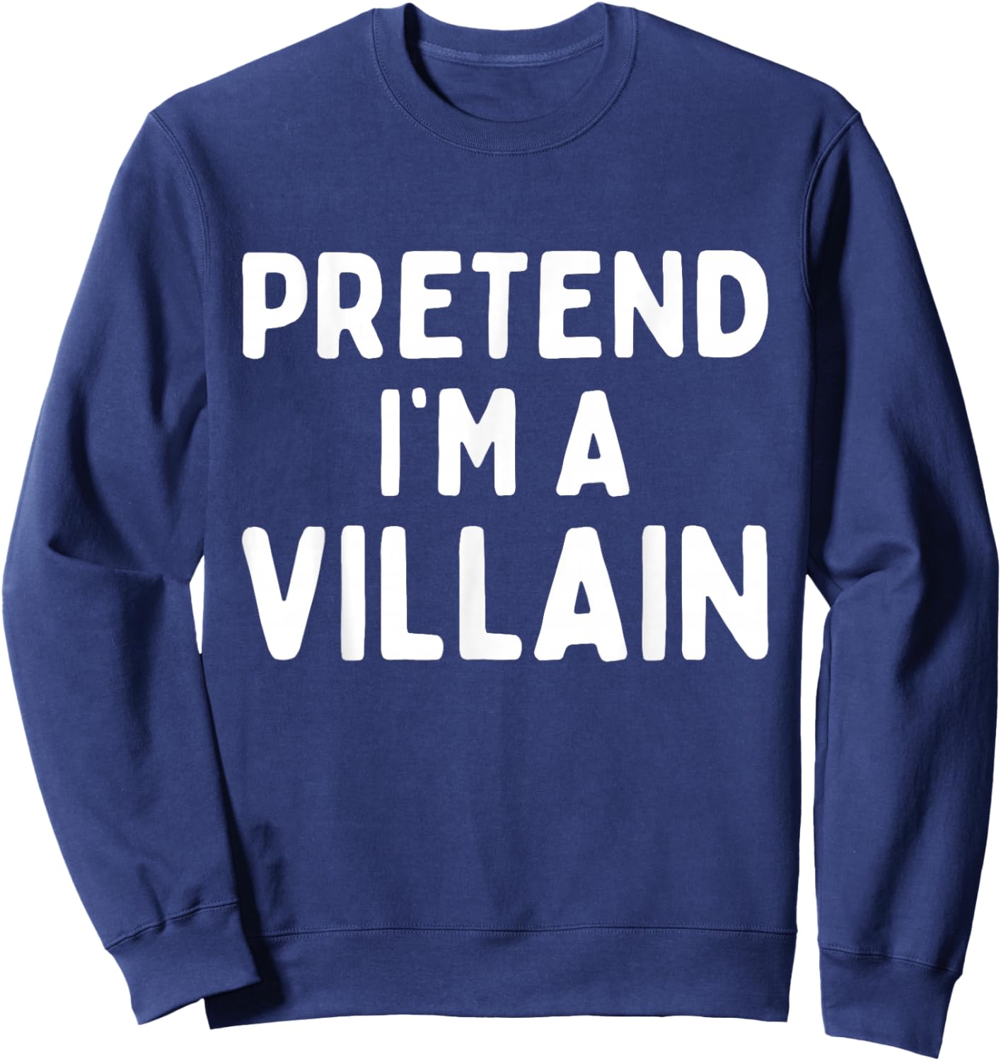 Pretend I'm A Villain Easy Lazy Halloween Costume Funny Sweatshirt - Sweatshirt | Navy