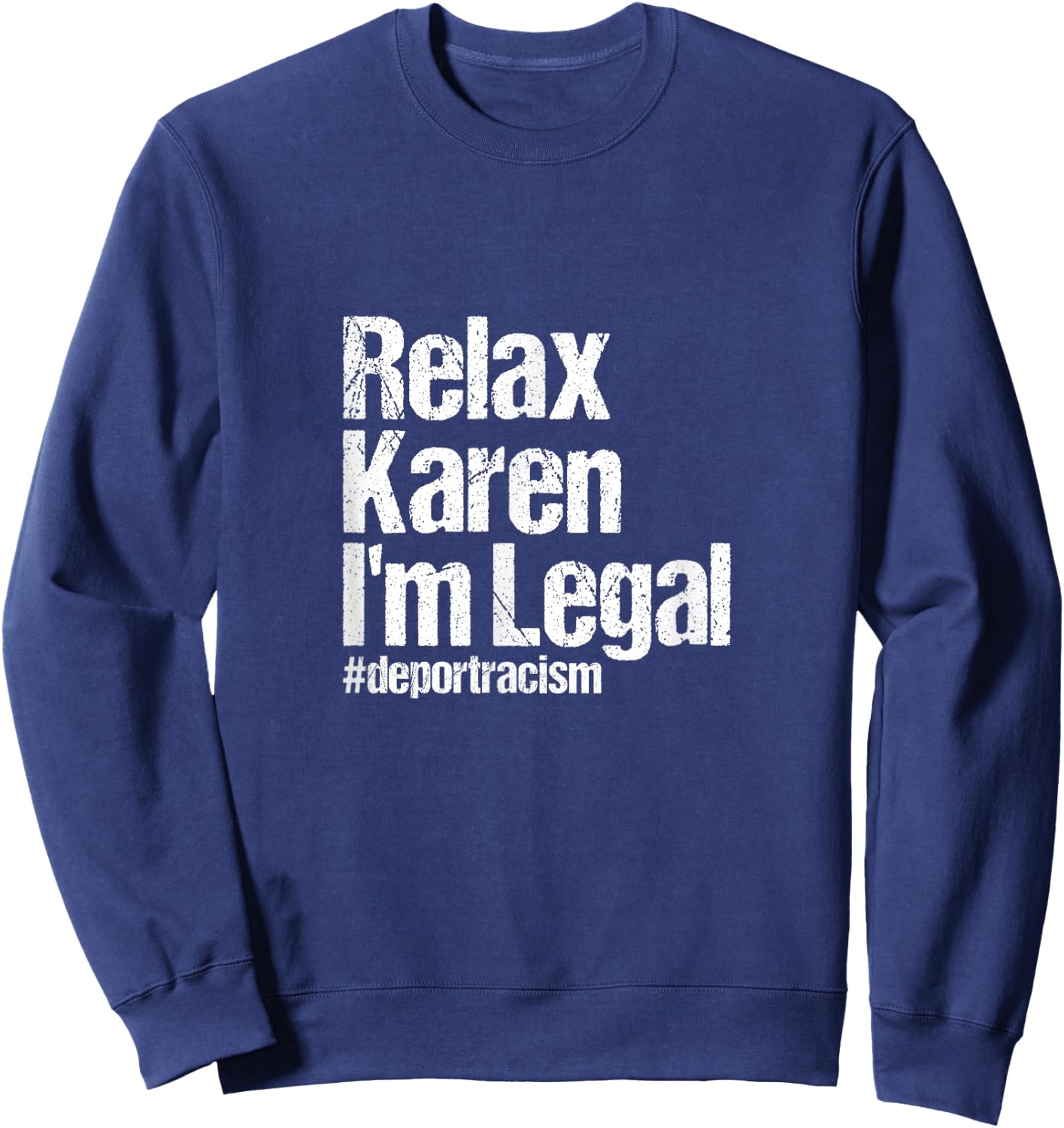 Relax Karen I'm Legal #deportracism | Solidarity Awareness Sweatshirt - Sweatshirt | Navy