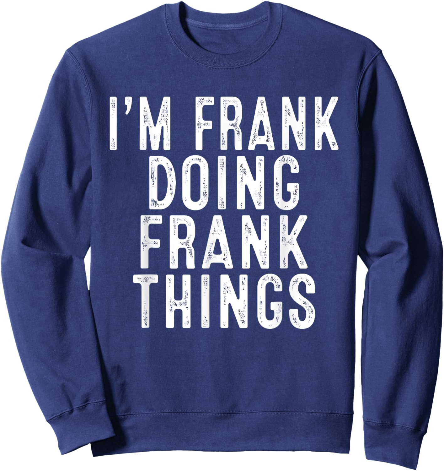 Sarcastic Birthday Lover First Name Text Joke Co. I'm FRANK Doing FRANK Things Funny Birthday Christmas Gifts -Adults, Kids , Black, Small, Short Sleeve Sweatshirt - Sweatshirt | Navy