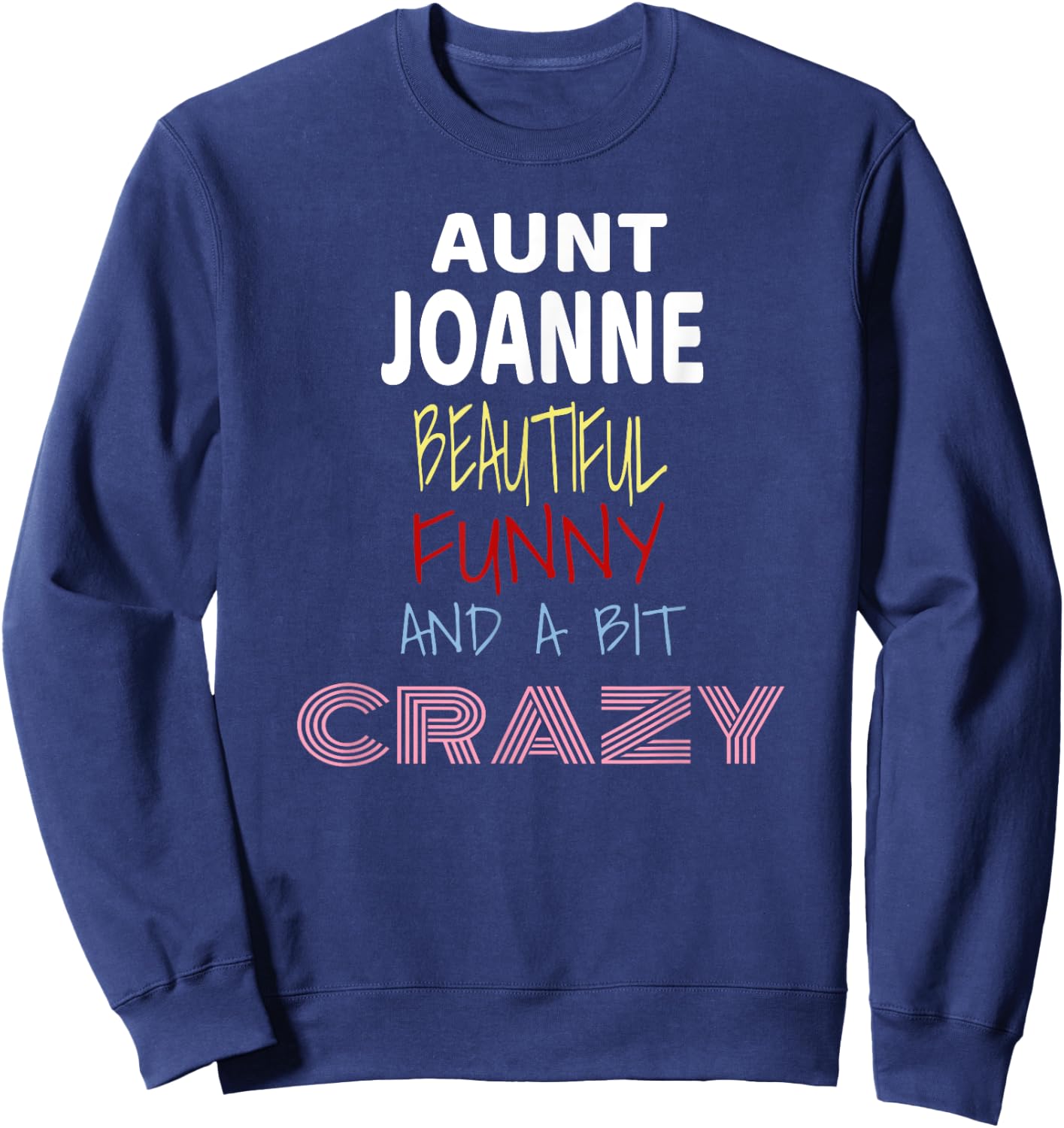 Aunt Joanne Beautiful Funny Crazy Sweatshirt - Sweatshirt | Navy