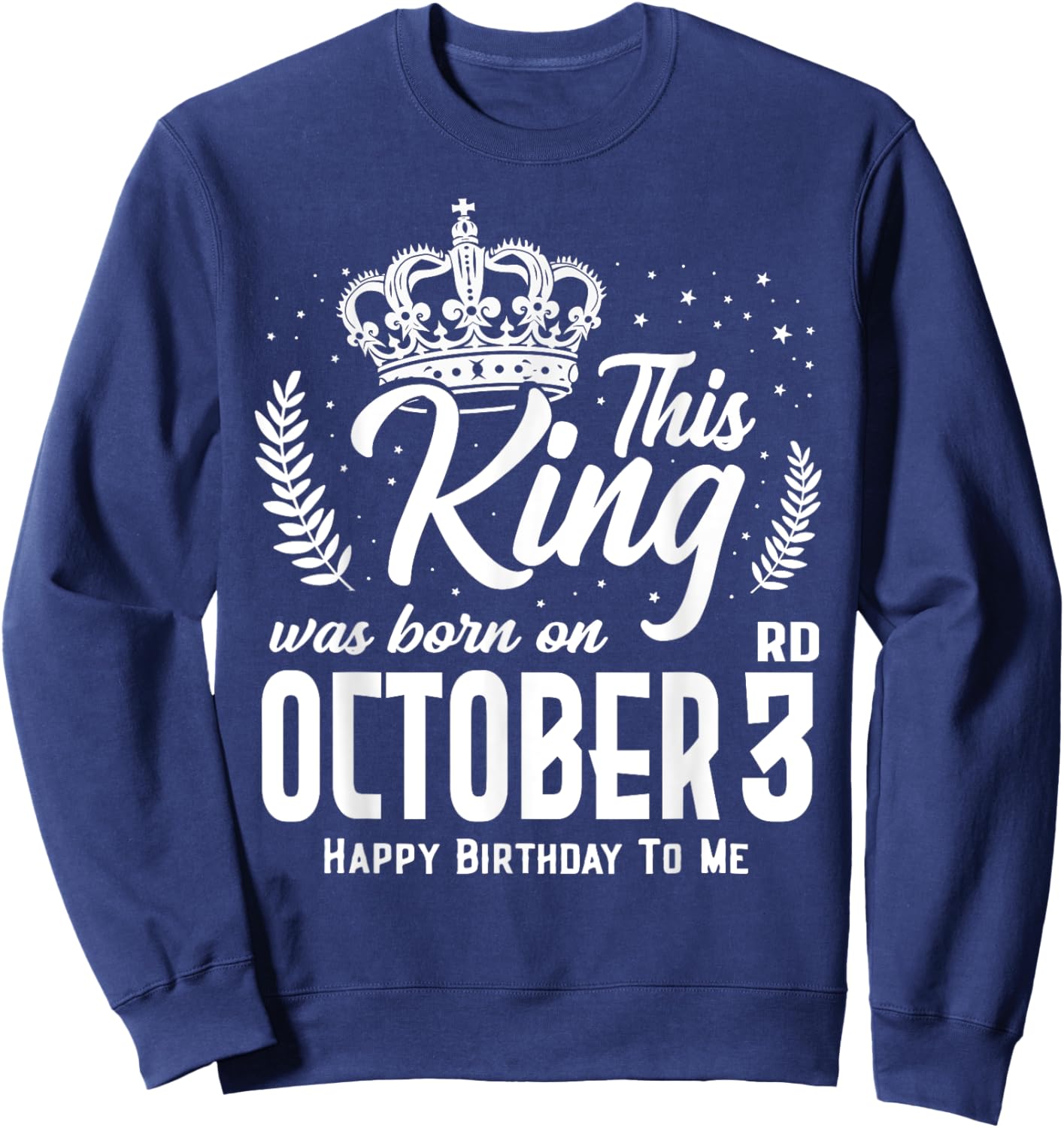 This King Was Born on October 3rd Funny Birthday Oct 3 Sweatshirt - Sweatshirt | Navy