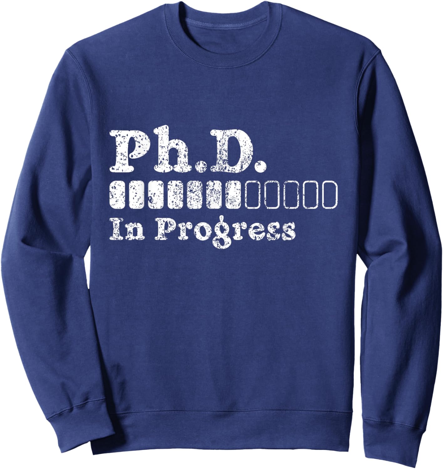 Ph.D In Progress PhD Doctoral Degree Graduation Doctorate Sweatshirt - Sweatshirt | Navy