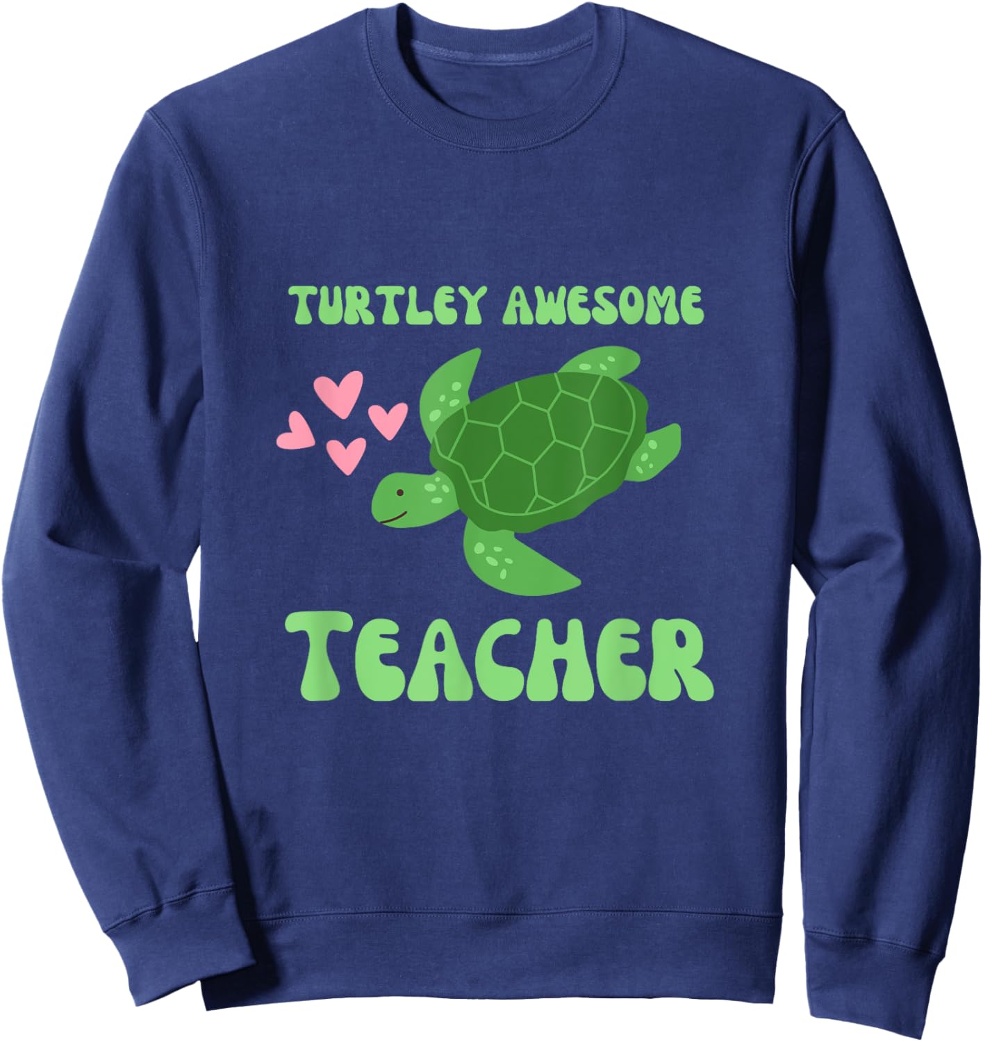 Turtley Awesome Teacher Love Turtles Sweatshirt - Sweatshirt | Navy