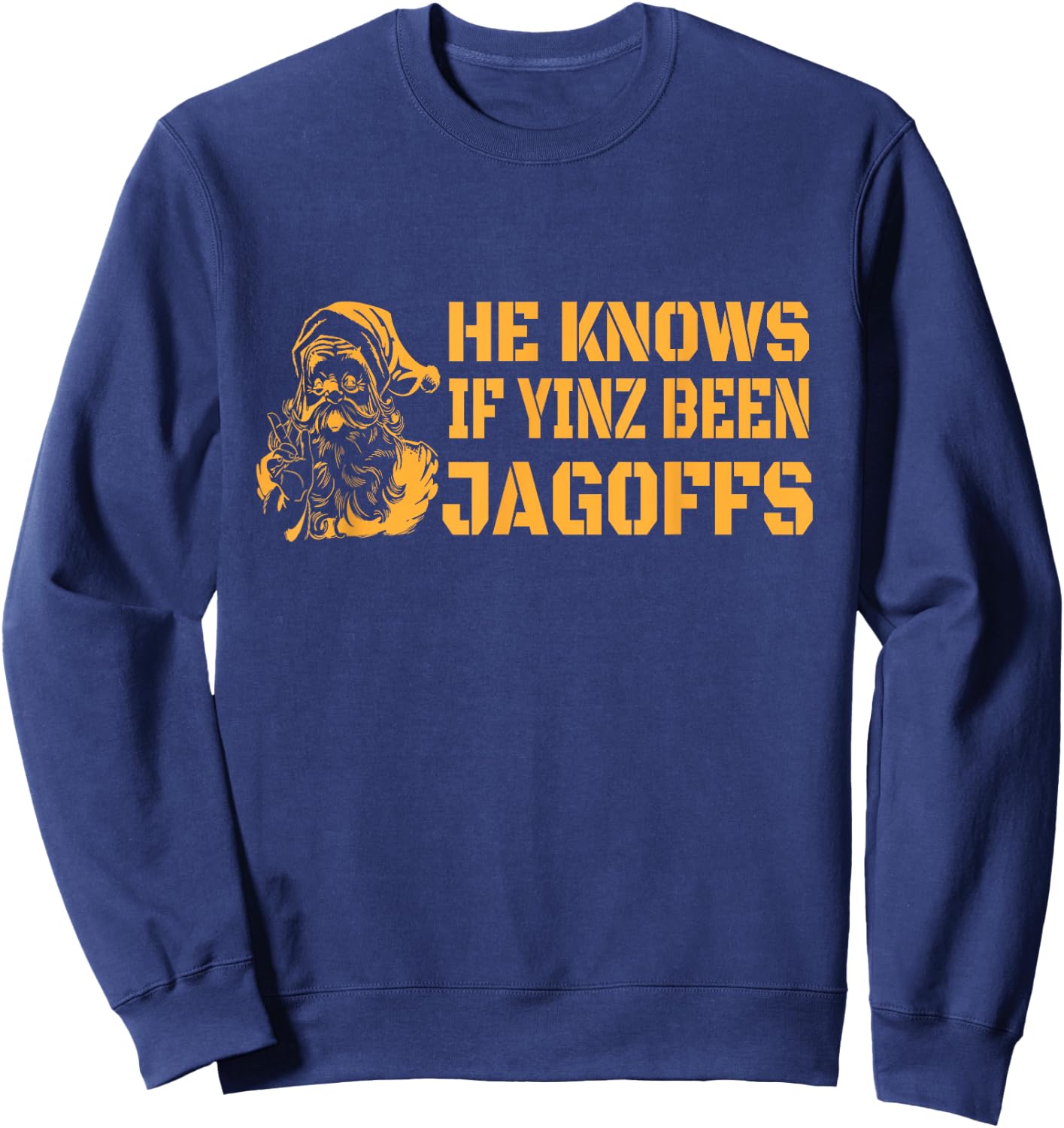 Yinzer Nation Christmas - He Knows If Yinz Been Jagoffs Sweatshirt - Sweatshirt | Navy