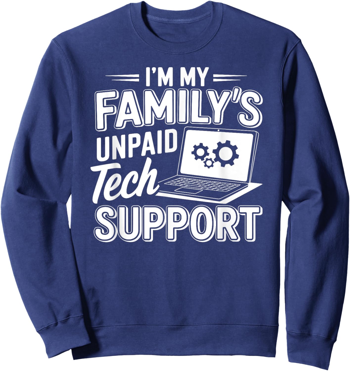 I´m my Family´s unpaid tech support funny Engineer quote Sweatshirt - Sweatshirt | Navy