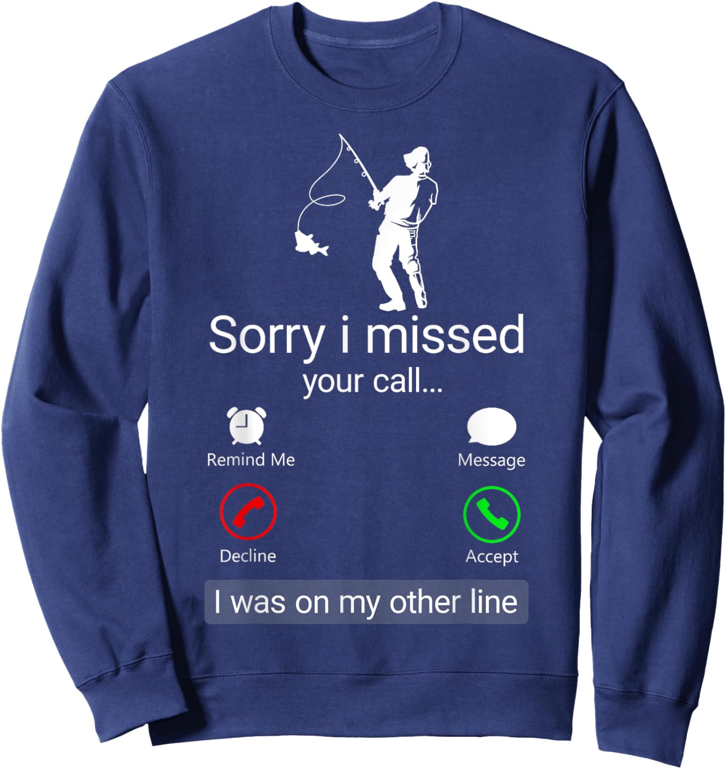 Sorry I Missed Your Call I Was On The Other Line - Fisherman Sweatshirt - Sweatshirt | Navy