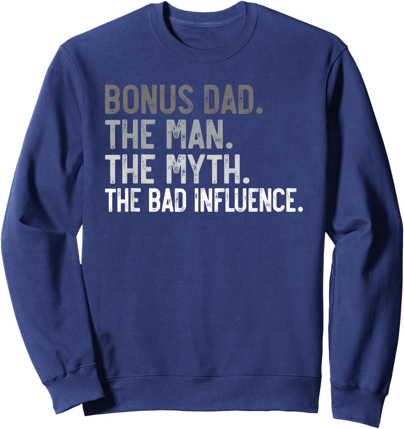 Bonus Dad the Man the Myth the bad Influence for Dad Sweatshirt - Sweatshirt | Navy