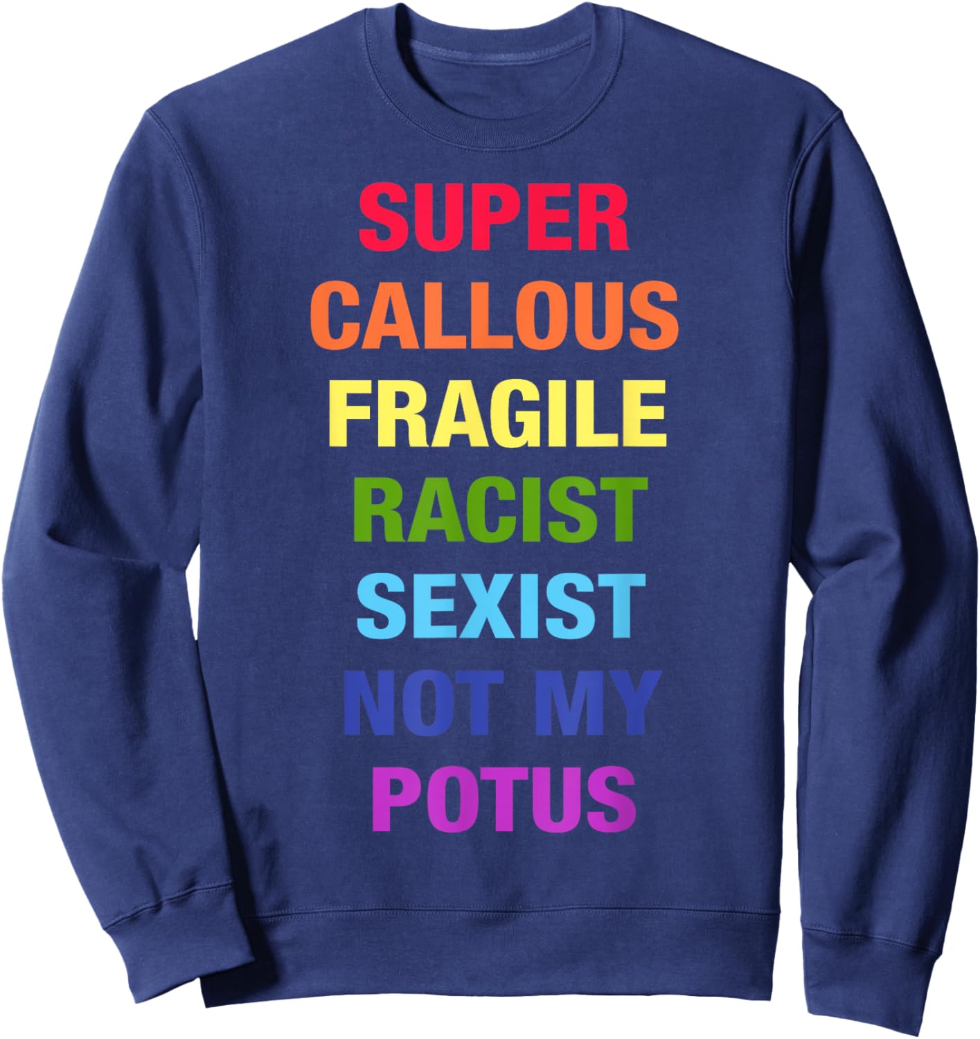 Super Callous Fragile Racist Sexist Not My Potus Quote Retro Sweatshirt - Sweatshirt | Navy